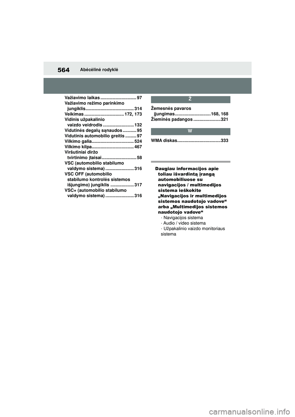 TOYOTA COROLLA 2022 Eksploatavimo vadovas (in Lithuanian) 564Abėcė lin ė rodykl ė
Važiavimo laikas ............................. 97
Važiavimo režimo parinkimo jungiklis....................................... 314
Veikimas ............................. TOYOTA COROLLA 2022 Eksploatavimo vadovas (in Lithuanian) 564Abėcė lin ė rodykl ė
Važiavimo laikas ............................. 97
Važiavimo režimo parinkimo jungiklis....................................... 314
Veikimas .............................