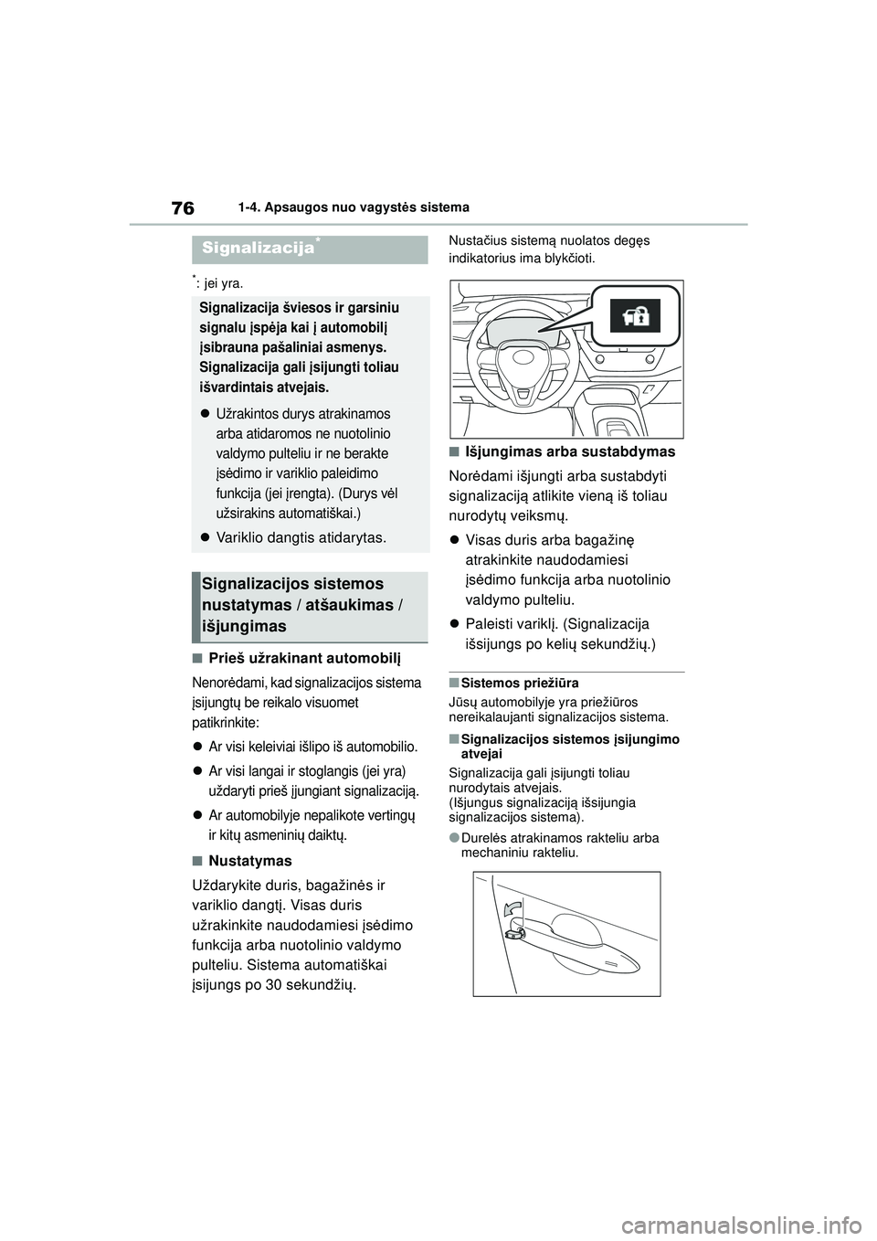 TOYOTA COROLLA 2022  Eksploatavimo vadovas (in Lithuanian) 761-4. Apsaugos nuo vagystės sistema
*:jei yra.
■Prieš užrakinant automobil į
Nenorėdami, kad signalizacijos sistema 
į sijungt ų be reikalo visuomet 
patikrinkite:
Ar visi keleiviai išli