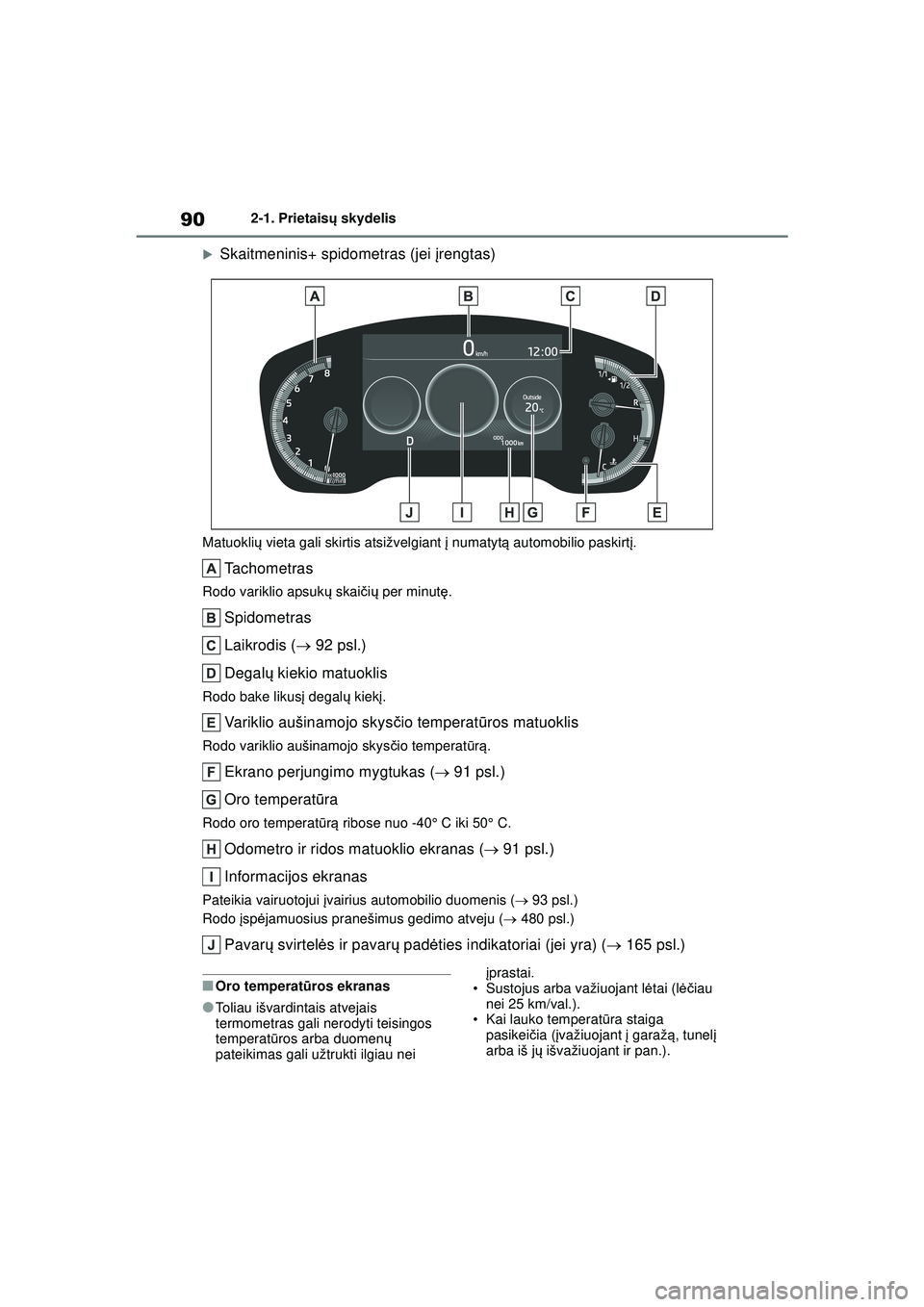 TOYOTA COROLLA 2022  Eksploatavimo vadovas (in Lithuanian) 902-1. Prietaisų skydelis
�XSkaitmeninis+ spidometras (jei  įrengtas)
Matuokli ų vieta gali skirtis atsižvelgiant  į numatyt ą automobilio paskirt į.
Tachometras
Rodo variklio apsukų  skaiči