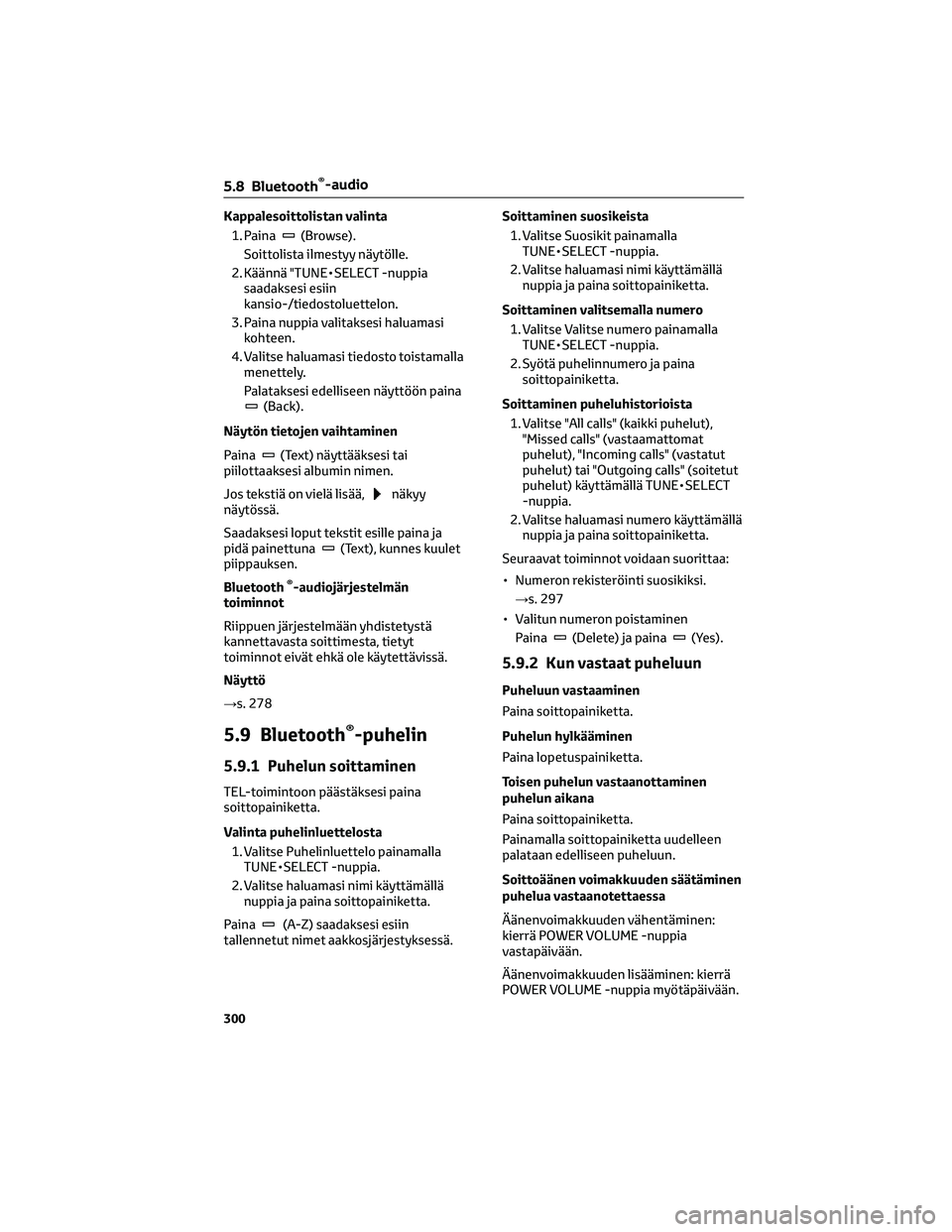 TOYOTA COROLLA 2022 Omistajan Käsikirja (in Finnish) Kappalesoittolistan valinta
1. Paina
(Browse).
Soittolista ilmestyy näytölle.
2. Käännä "TUNE•SELECT -nuppia
saadaksesi esiin
kansio-/tiedostoluettelon.
3. Paina nuppia valitaksesi haluamas TOYOTA COROLLA 2022 Omistajan Käsikirja (in Finnish) Kappalesoittolistan valinta
1. Paina
(Browse).
Soittolista ilmestyy näytölle.
2. Käännä "TUNE•SELECT -nuppia
saadaksesi esiin
kansio-/tiedostoluettelon.
3. Paina nuppia valitaksesi haluamas