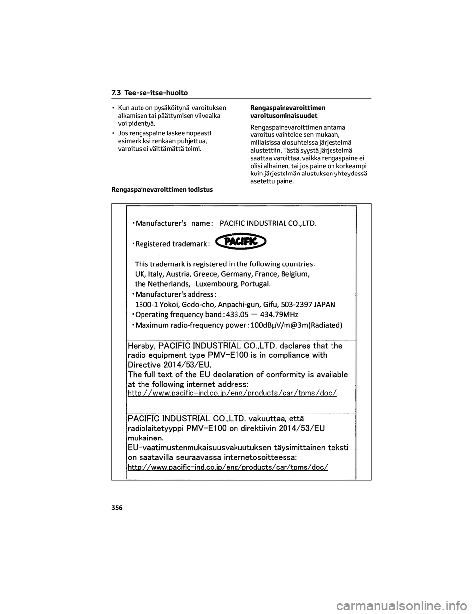TOYOTA COROLLA 2022  Omistajan Käsikirja (in Finnish) • Kun auto on pysäköitynä, varoituksen
alkamisen tai päättymisen viiveaika
voi pidentyä.
• Jos rengaspaine laskee nopeasti
esimerkiksi renkaan puhjettua,
varoitus ei välttämättä toimi.Re
