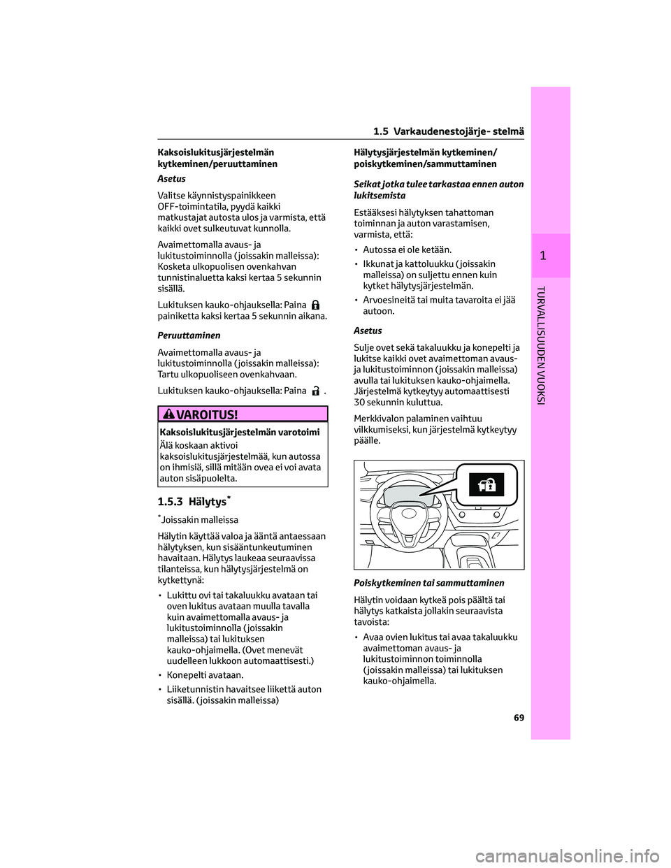 TOYOTA COROLLA 2022 Omistajan Käsikirja (in Finnish) Kaksoislukitusjärjestelmän
kytkeminen/peruuttaminen
Asetus
Valitse käynnistyspainikkeen
OFF-toimintatila, pyydä kaikki
matkustajat autosta ulos ja varmista, että
kaikki ovet sulkeutuvat kunnolla. TOYOTA COROLLA 2022 Omistajan Käsikirja (in Finnish) Kaksoislukitusjärjestelmän
kytkeminen/peruuttaminen
Asetus
Valitse käynnistyspainikkeen
OFF-toimintatila, pyydä kaikki
matkustajat autosta ulos ja varmista, että
kaikki ovet sulkeutuvat kunnolla.