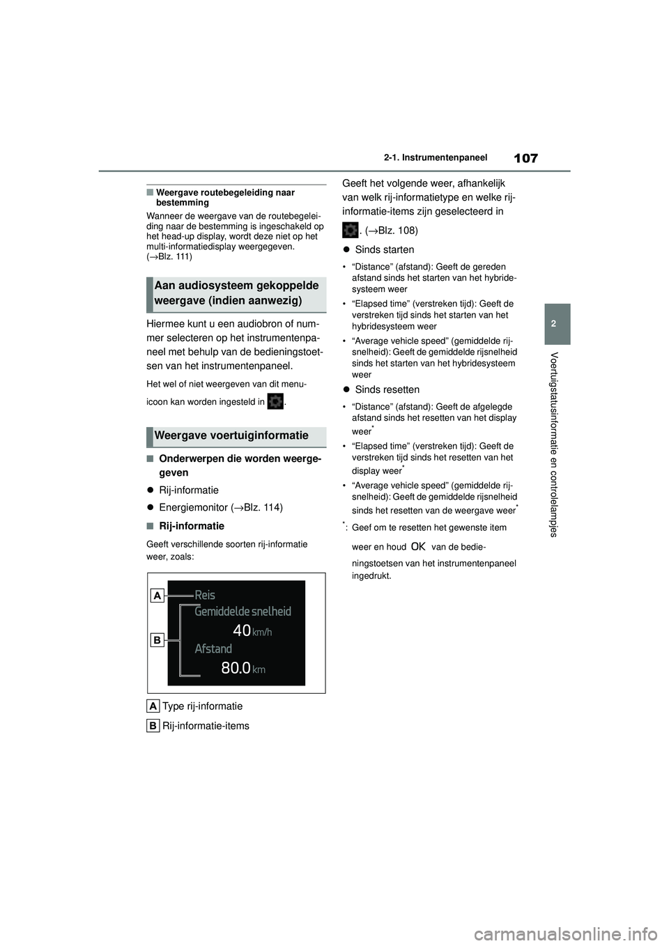 TOYOTA COROLLA 2022  Instructieboekje (in Dutch) 107
2
2-1. Instrumentenpaneel
Voertuigstatusinformatie en controlelampjes
�QWeergave routebegeleiding naar 
bestemming
Wanneer de weergave van de routebegelei-
ding naar de bestemming is ingeschakeld 