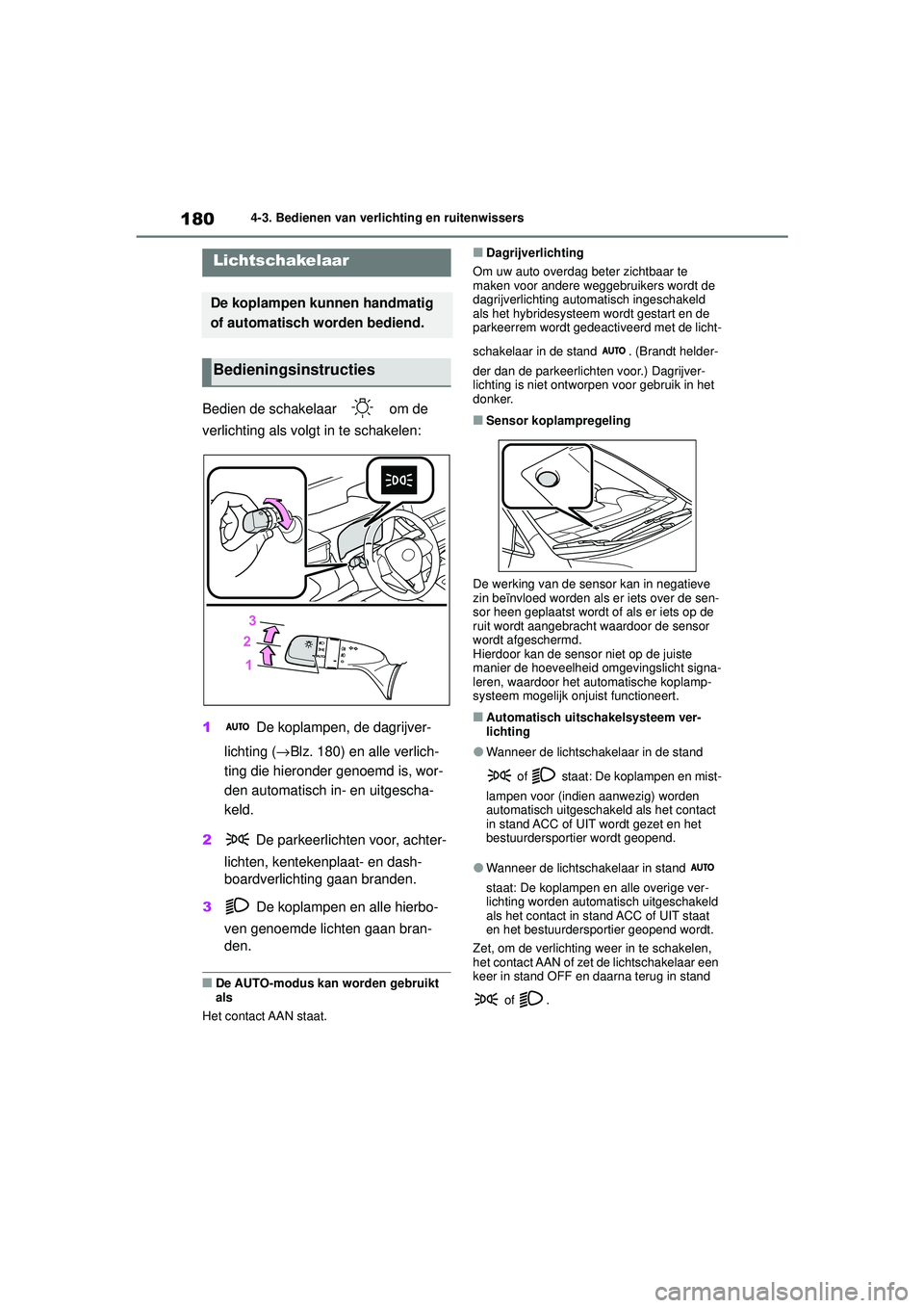 TOYOTA COROLLA 2022  Instructieboekje (in Dutch) 1804-3. Bedienen van verlichting en ruitenwissers
4-3.Bedienen van verlichting en ruitenwissers
Bedien de schakelaar   om de 
verlichting als volgt in te schakelen:
1 De koplampen, de dagrijver-
licht