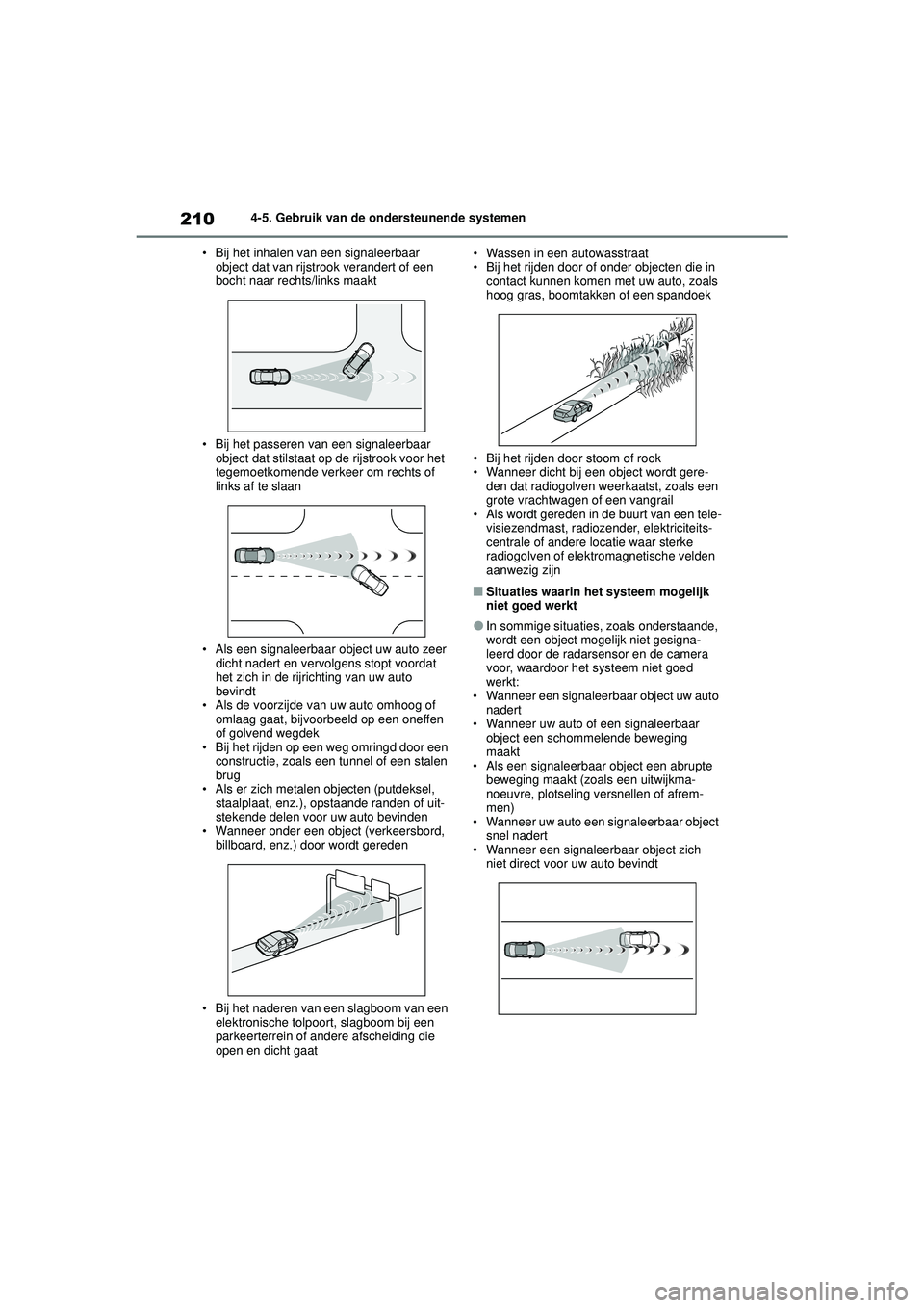 TOYOTA COROLLA 2022  Instructieboekje (in Dutch) 2104-5. Gebruik van de ondersteunende systemen
• Bij het inhalen van een signaleerbaar  object dat van rijstrook verandert of een 
bocht naar rechts/links maakt
• Bij het passeren van een signalee