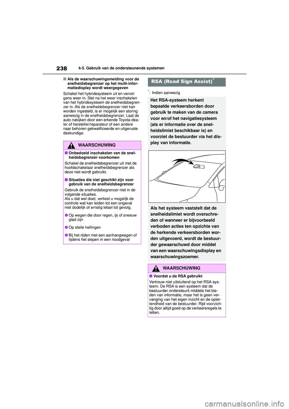 TOYOTA COROLLA 2022  Instructieboekje (in Dutch) 2384-5. Gebruik van de ondersteunende systemen
�QAls de waarschuwingsmelding voor de 
snelheidsbegrenzer op het multi-infor-
matiedisplay wordt weergegeven
Schakel het hybridesysteem uit en vervol-
ge