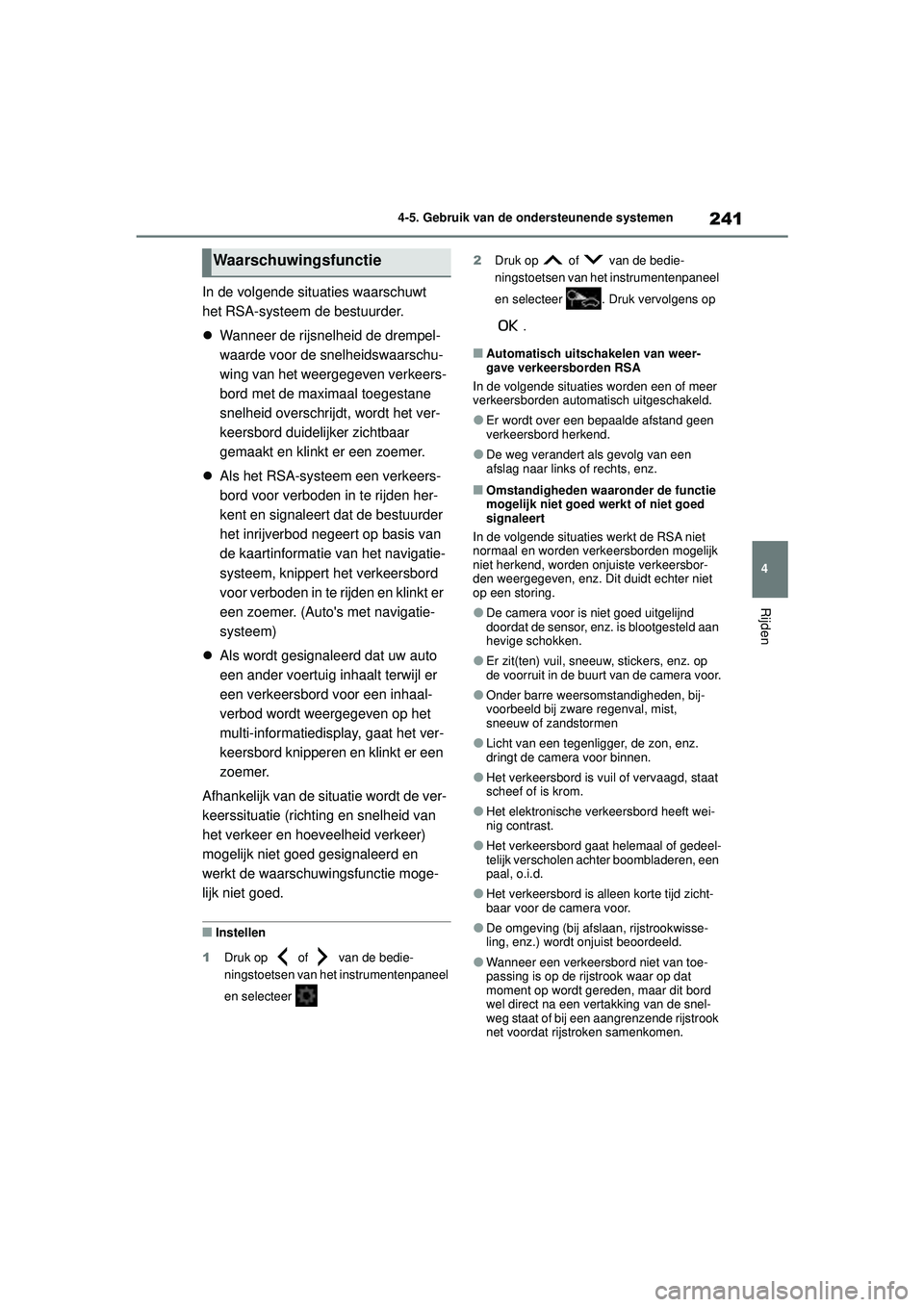 TOYOTA COROLLA 2022 Instructieboekje (in Dutch) 241
4
4-5. Gebruik van de ondersteunende systemen
Rijden
In de volgende situaties waarschuwt
het RSA-systeem de bestuurder.
Wanneer de rijsnelheid de drempel-
waarde voor de snelheidswaarschu-
wi TOYOTA COROLLA 2022 Instructieboekje (in Dutch) 241
4
4-5. Gebruik van de ondersteunende systemen
Rijden
In de volgende situaties waarschuwt
het RSA-systeem de bestuurder.
Wanneer de rijsnelheid de drempel-
waarde voor de snelheidswaarschu-
wi
