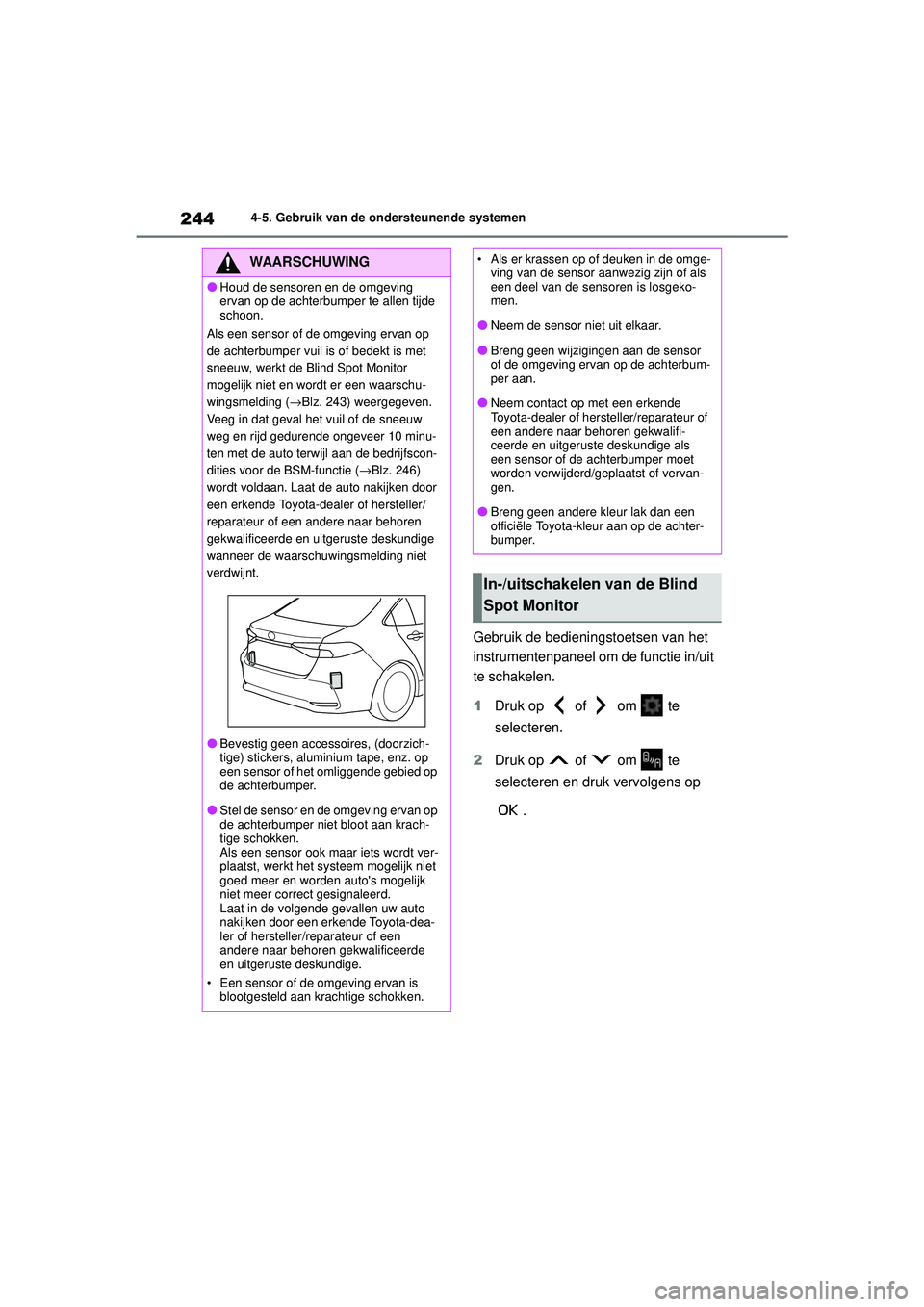 TOYOTA COROLLA 2022  Instructieboekje (in Dutch) 2444-5. Gebruik van de ondersteunende systemen
Gebruik de bedieningstoetsen van het 
instrumentenpaneel om de functie in/uit 
te schakelen.
1 Druk op   of   om   te 
selecteren.
2 Druk op   of   om   