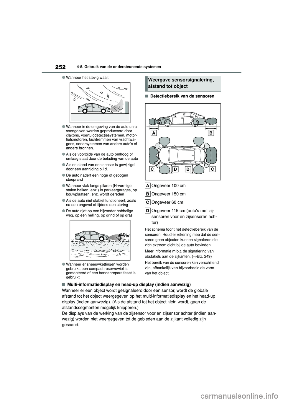 TOYOTA COROLLA 2022  Instructieboekje (in Dutch) 2524-5. Gebruik van de ondersteunende systemen
�OWanneer het stevig waait
�OWanneer in de omgeving van de auto ultra-
soongolven worden geproduceerd door 
claxons, voertuigdetectiesystemen, motor-
fie