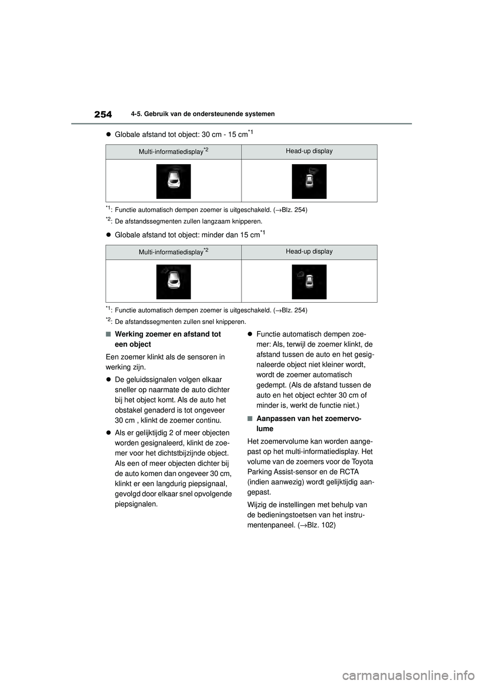 TOYOTA COROLLA 2022  Instructieboekje (in Dutch) 2544-5. Gebruik van de ondersteunende systemen
Globale afstand tot ob ject: 30 cm - 15 cm*1
*1: Functie automatisch dempen zoem er is uitgeschakeld. (→Blz. 254)
*2: De afstandssegmenten zullen la