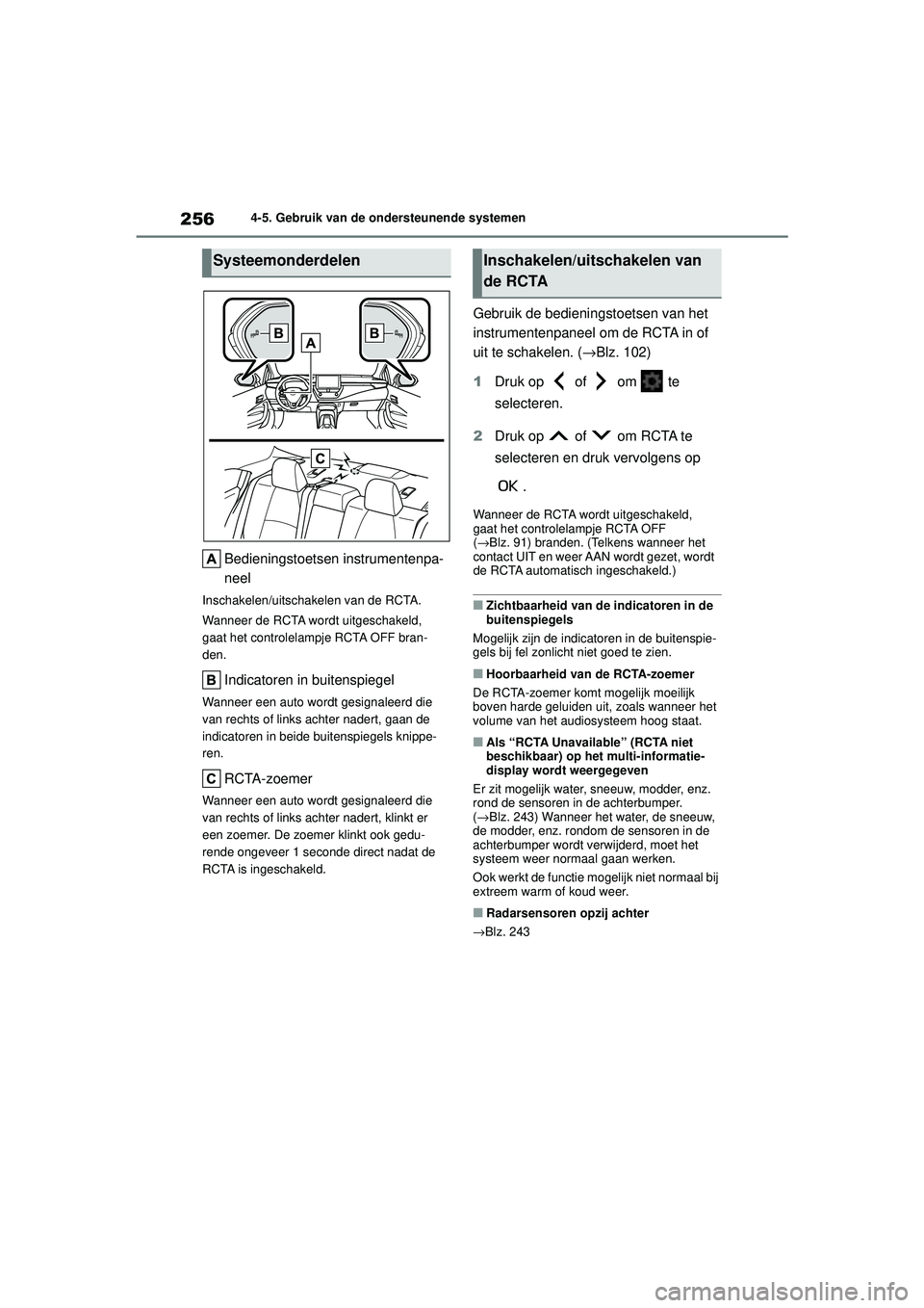 TOYOTA COROLLA 2022  Instructieboekje (in Dutch) 2564-5. Gebruik van de ondersteunende systemen
Bedieningstoetsen instrumentenpa-
neel
Inschakelen/uitschakelen van de RCTA.
Wanneer de RCTA wordt uitgeschakeld, 
gaat het controlelampje RCTA OFF bran-