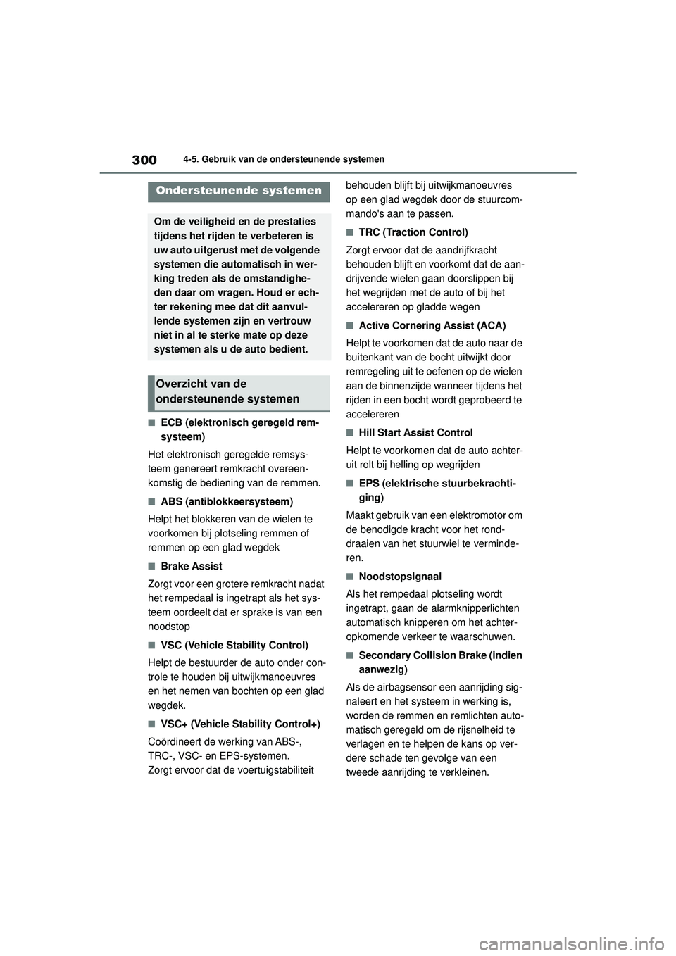 TOYOTA COROLLA 2022  Instructieboekje (in Dutch) 3004-5. Gebruik van de ondersteunende systemen
�QECB (elektronisch geregeld rem-
systeem)
Het elektronisch geregelde remsys-
teem genereert remkracht overeen-
komstig de bediening van de remmen.
�QABS