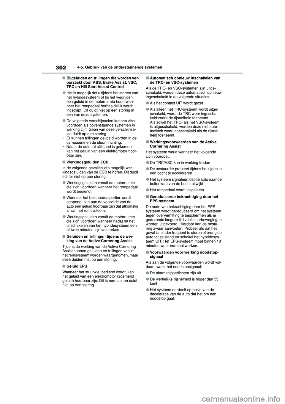 TOYOTA COROLLA 2022  Instructieboekje (in Dutch) 3024-5. Gebruik van de ondersteunende systemen
�QBijgeluiden en trillingen die worden ver-
oorzaakt door ABS, Brake Assist, VSC, 
TRC en Hill Start Assist Control
�OHet is mogelijk dat u tijdens het s