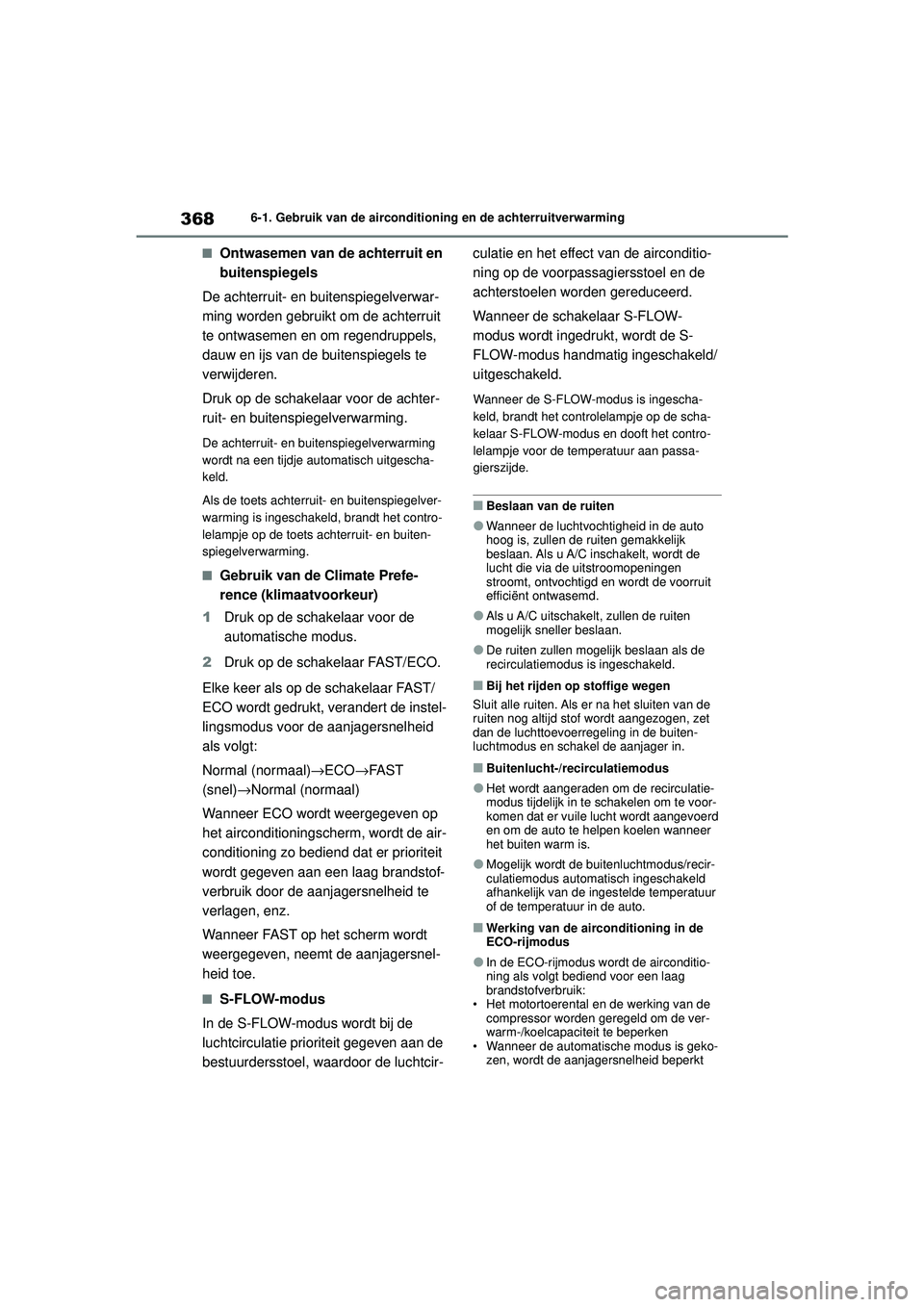 TOYOTA COROLLA 2022  Instructieboekje (in Dutch) 3686-1. Gebruik van de airconditioning en de achterruitverwarming
�QOntwasemen van de achterruit en 
buitenspiegels
De achterruit- en buitenspiegelverwar-
ming worden gebruikt om de achterruit 
te ont