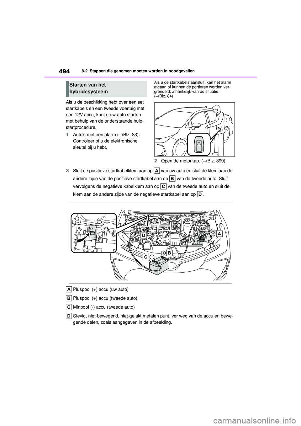 TOYOTA COROLLA 2022  Instructieboekje (in Dutch) 4948-2. Stappen die genomen moeten worden in noodgevallen
Als u de beschikking hebt over een set 
startkabels en een tweede voertuig met 
een 12V-accu, kunt u uw auto starten 
met behulp van de onders