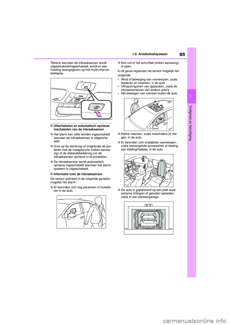 TOYOTA COROLLA 2022  Instructieboekje (in Dutch) 85
1
1-5. Antidiefstalsysteem
Veiligheid en beveiliging
Telkens wanneer de inbraaksensor wordt 
uitgeschakeld/ingeschakeld, wordt er een 
melding weergegeven op het multi-informa-
tiedisplay.
�QUitsch