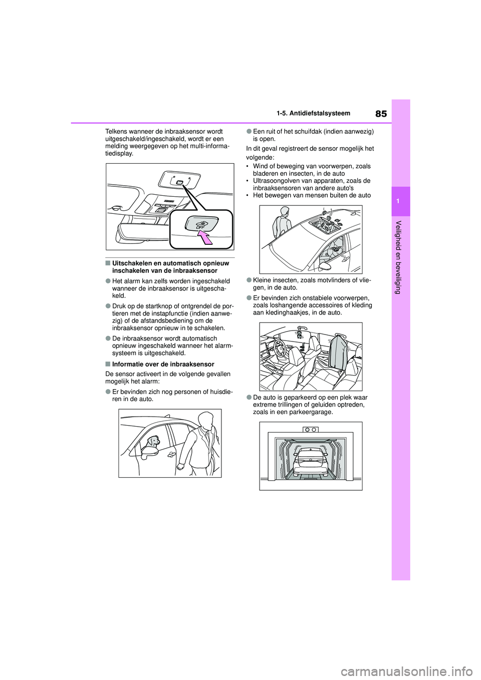 TOYOTA COROLLA 2022  Instructieboekje (in Dutch) 85
1
1-5. Antidiefstalsysteem
Veiligheid en beveiliging
Telkens wanneer de inbraaksensor wordt 
uitgeschakeld/ingeschakeld, wordt er een 
melding weergegeven op het multi-informa-
tiedisplay.
�QUitsch