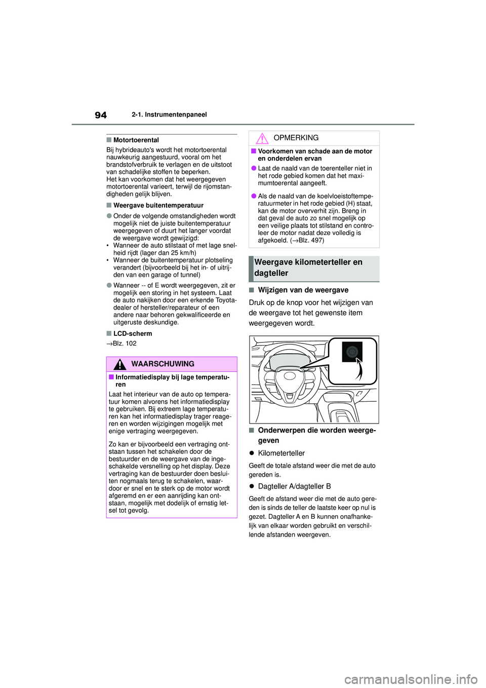 TOYOTA COROLLA 2022  Instructieboekje (in Dutch) 942-1. Instrumentenpaneel
�QMotortoerental
Bij hybrideautos wordt het motortoerental 
nauwkeurig aangestuurd, vooral om het 
brandstofverbruik te verlagen en de uitstoot 
van schadelijke stoffen te b