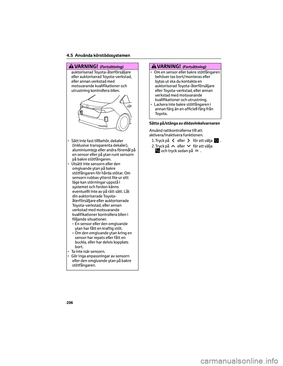 TOYOTA COROLLA 2022 Bruksanvisningar (in Swedish) VARNING!(Fortsättning)
auktoriserad Toyota-återförsäljare
eller auktoriserad Toyota-verkstad,
eller annan verkstad med
motsvarande kvalifikationer och
utrustning kontrollera bilen.
• Sätt inte TOYOTA COROLLA 2022 Bruksanvisningar (in Swedish) VARNING!(Fortsättning)
auktoriserad Toyota-återförsäljare
eller auktoriserad Toyota-verkstad,
eller annan verkstad med
motsvarande kvalifikationer och
utrustning kontrollera bilen.
• Sätt inte