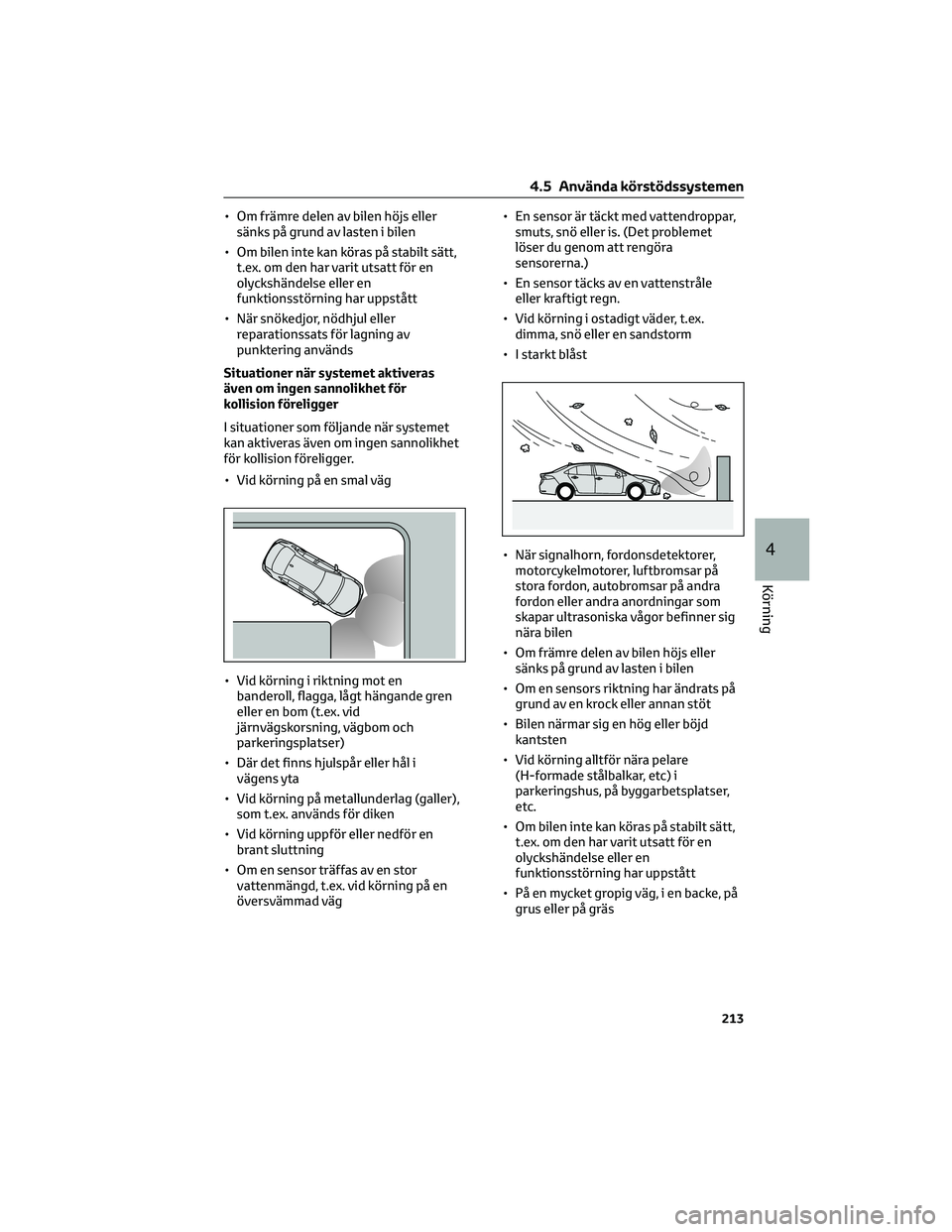 TOYOTA COROLLA 2022 Bruksanvisningar (in Swedish) • Om främre delen av bilen höjs eller
sänks på grund av lasten i bilen
• Om bilen inte kan köras på stabilt sätt,
t.ex. om den har varit utsatt för en
olyckshändelse eller en
funktionsst TOYOTA COROLLA 2022 Bruksanvisningar (in Swedish) • Om främre delen av bilen höjs eller
sänks på grund av lasten i bilen
• Om bilen inte kan köras på stabilt sätt,
t.ex. om den har varit utsatt för en
olyckshändelse eller en
funktionsst