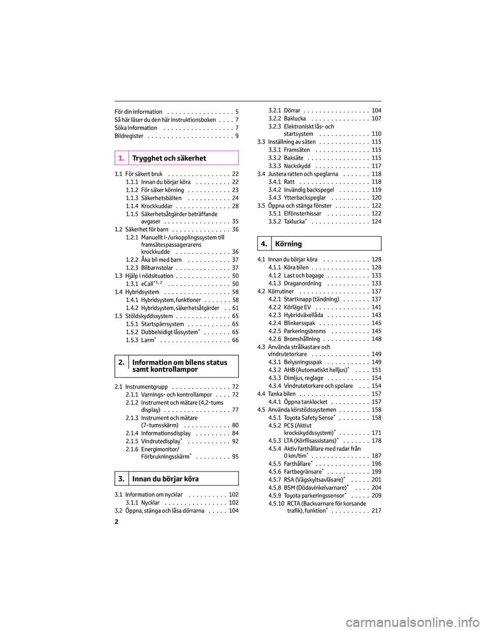 TOYOTA COROLLA 2022  Bruksanvisningar (in Swedish) För din information.................5
Så här läser du den här instruktionsboken....7
Söka information..................7
Bildregister......................9
1.Trygghet och säkerhet
1.1 För sä