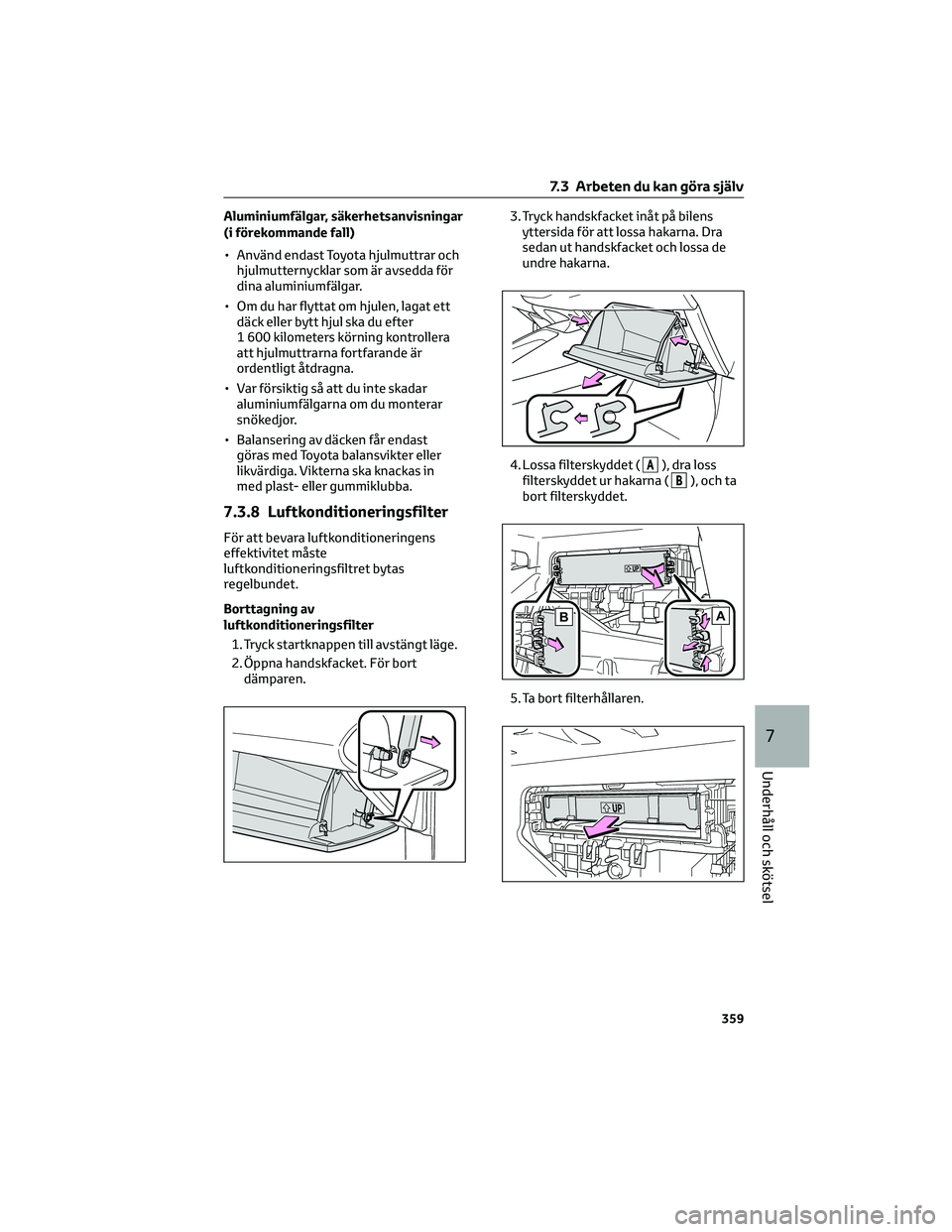 TOYOTA COROLLA 2022 Bruksanvisningar (in Swedish) Aluminiumfälgar, säkerhetsanvisningar
(i förekommande fall)
• Använd endast Toyota hjulmuttrar och
hjulmutternycklar som är avsedda för
dina aluminiumfälgar.
• Om du har flyttat om hjulen, TOYOTA COROLLA 2022 Bruksanvisningar (in Swedish) Aluminiumfälgar, säkerhetsanvisningar
(i förekommande fall)
• Använd endast Toyota hjulmuttrar och
hjulmutternycklar som är avsedda för
dina aluminiumfälgar.
• Om du har flyttat om hjulen,