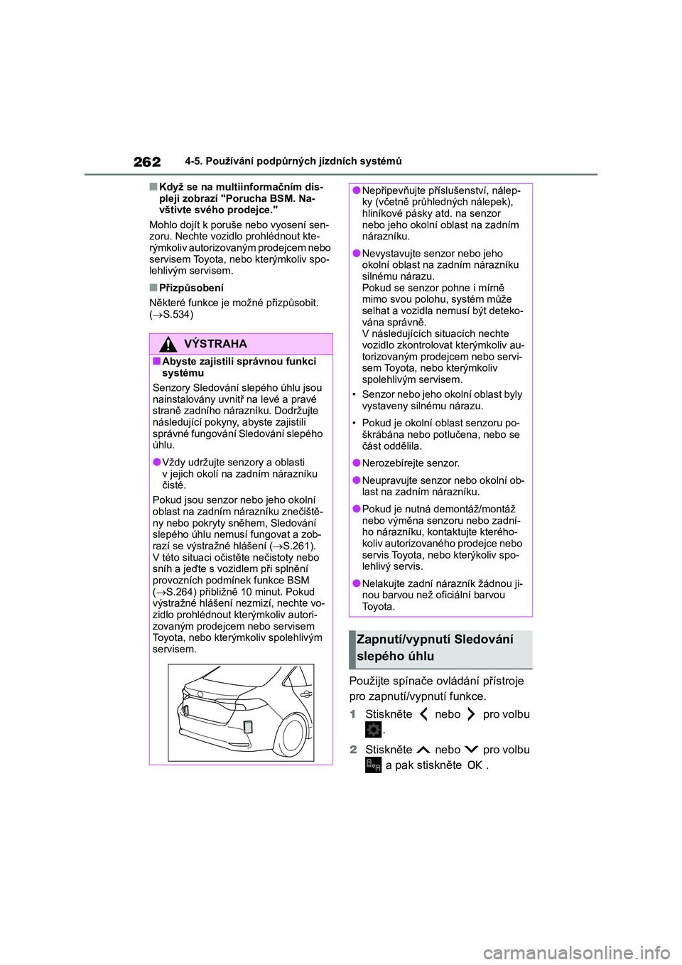TOYOTA COROLLA 2022 Návod na použití (in Czech) 2624-5. Používání podpůrných jízdních systémů
■Když se na multiinformačním dis-
pleji zobrazí "Porucha BSM. Na- vštivte svého prodejce."
Mohlo dojít k poruš e nebo vyosen TOYOTA COROLLA 2022 Návod na použití (in Czech) 2624-5. Používání podpůrných jízdních systémů
■Když se na multiinformačním dis-
pleji zobrazí "Porucha BSM. Na- vštivte svého prodejce."
Mohlo dojít k poruš e nebo vyosen