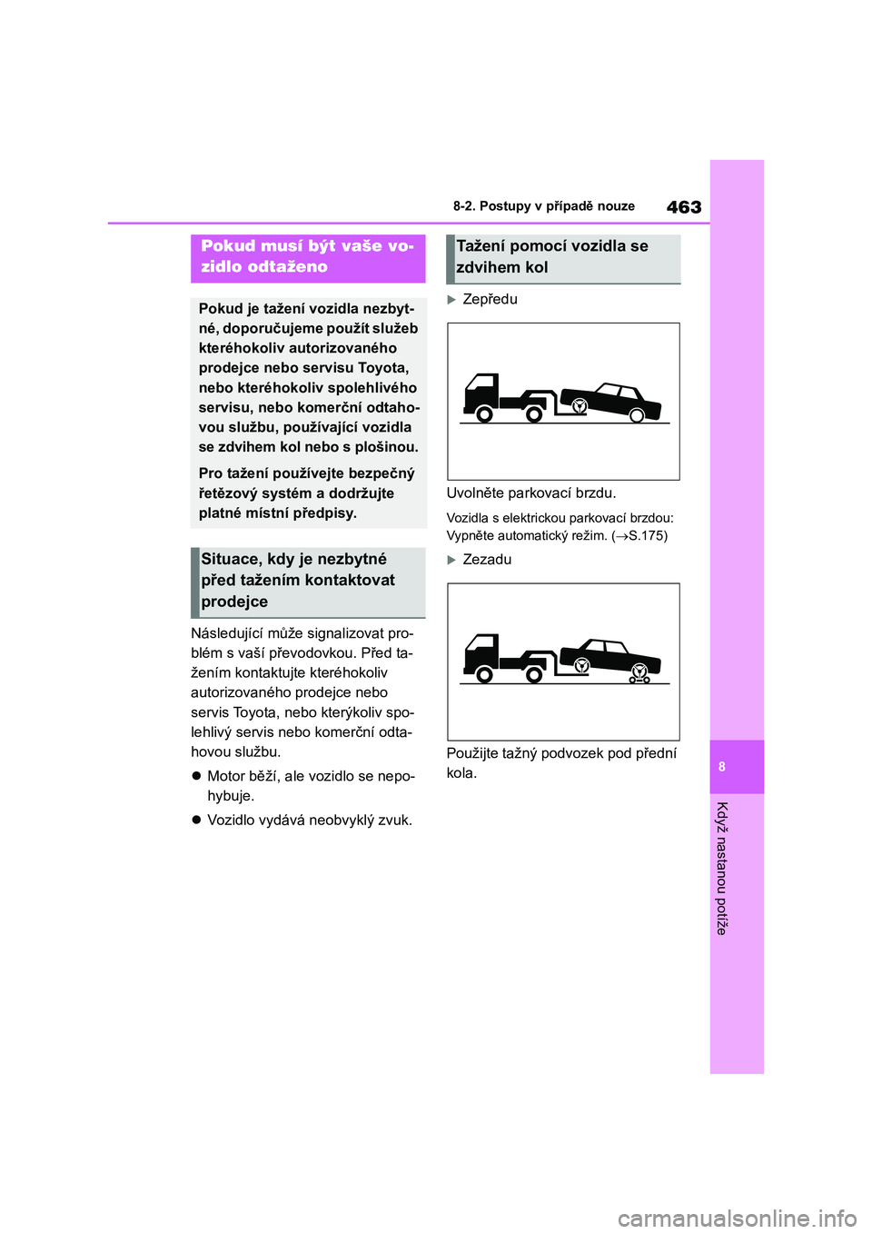 TOYOTA COROLLA 2022 Návod na použití (in Czech) 463
8
8-2. Postupy v případě nouze
Když nastanou potíže
8-2.Postupy v případě nouze
Následující může signalizovat pro-
blém s vaší převo dovkou. Před ta-
žením kontaktujt e kte TOYOTA COROLLA 2022 Návod na použití (in Czech) 463
8
8-2. Postupy v případě nouze
Když nastanou potíže
8-2.Postupy v případě nouze
Následující může signalizovat pro-
blém s vaší převo dovkou. Před ta-
žením kontaktujt e kte