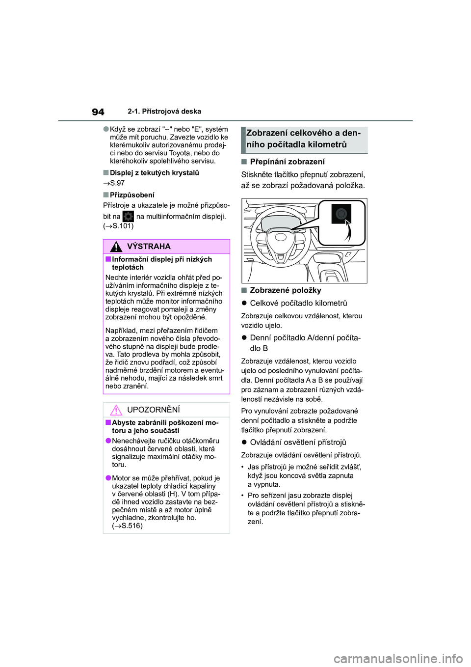 TOYOTA COROLLA 2022 Návod na použití (in Czech) 942-1. Přístrojová deska
●Když se zobrazí "--" nebo "E", systém
může mít poruchu. Zavezte vozidlo ke kterémukoliv autor izovanému prodej-
ci nebo do servis u Toyota, n TOYOTA COROLLA 2022 Návod na použití (in Czech) 942-1. Přístrojová deska
●Když se zobrazí "--" nebo "E", systém
může mít poruchu. Zavezte vozidlo ke kterémukoliv autor izovanému prodej-
ci nebo do servis u Toyota, n