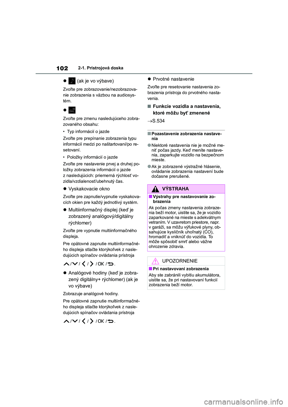 TOYOTA COROLLA 2022 Návod na použitie (in Slovakian) 1022-1. Prístrojová doska
(ak je vo výbave)
Zvoľte pre zobrazovanie/nezobrazova-
nie zobrazenia s väzbou na audiosys-
tém.
Zvoľte pre zmenu nasledujúceho zobra-
zovaného obsahu:
• TOYOTA COROLLA 2022 Návod na použitie (in Slovakian) 1022-1. Prístrojová doska
(ak je vo výbave)
Zvoľte pre zobrazovanie/nezobrazova-
nie zobrazenia s väzbou na audiosys-
tém.
Zvoľte pre zmenu nasledujúceho zobra-
zovaného obsahu:
•