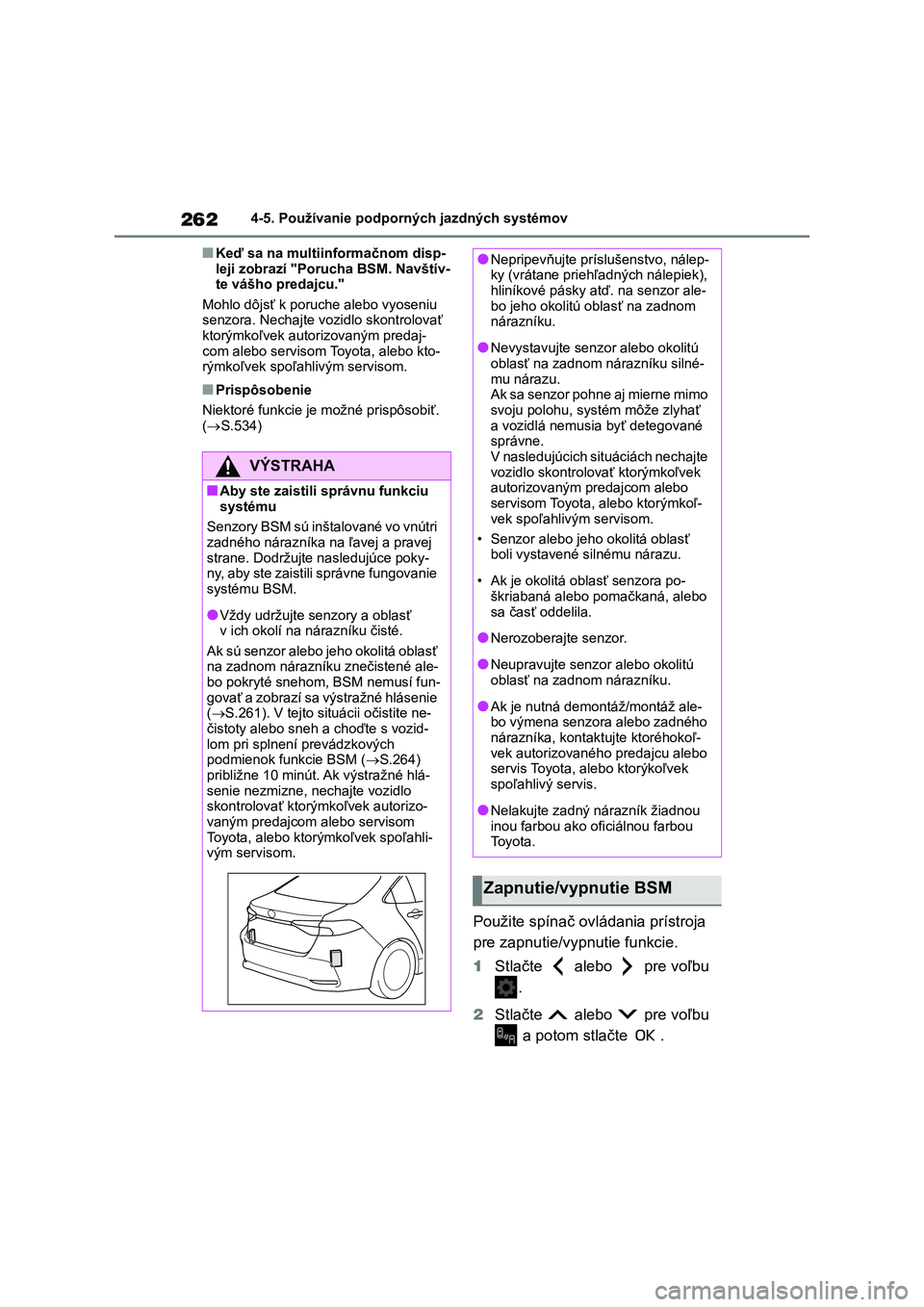 TOYOTA COROLLA 2022 Návod na použitie (in Slovakian) 2624-5. Používanie podporných jazdných systémov
■Keď sa na multiinformačnom disp-
leji zobrazí "Porucha BSM. Navštív- te vášho predajcu."
Mohlo dôjsť k poru che alebo vyoseni TOYOTA COROLLA 2022 Návod na použitie (in Slovakian) 2624-5. Používanie podporných jazdných systémov
■Keď sa na multiinformačnom disp-
leji zobrazí "Porucha BSM. Navštív- te vášho predajcu."
Mohlo dôjsť k poru che alebo vyoseni