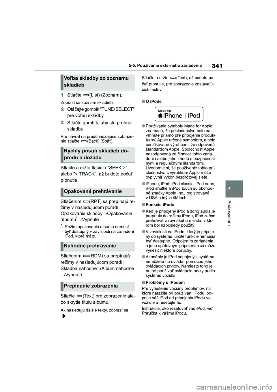 TOYOTA COROLLA 2022 Návod na použitie (in Slovakian) 341
5
5-5. Používanie externého zariadenia
Audiosystém
1 Stlačte (List) (Zoznam).
Zobrazí sa zoznam skladieb.
2Otáčajte gombík "TUNE•SELECT"
pre voľbu skladby.
3 Stlačte gomb TOYOTA COROLLA 2022 Návod na použitie (in Slovakian) 341
5
5-5. Používanie externého zariadenia
Audiosystém
1 Stlačte (List) (Zoznam).
Zobrazí sa zoznam skladieb.
2Otáčajte gombík "TUNE•SELECT"
pre voľbu skladby.
3 Stlačte gomb