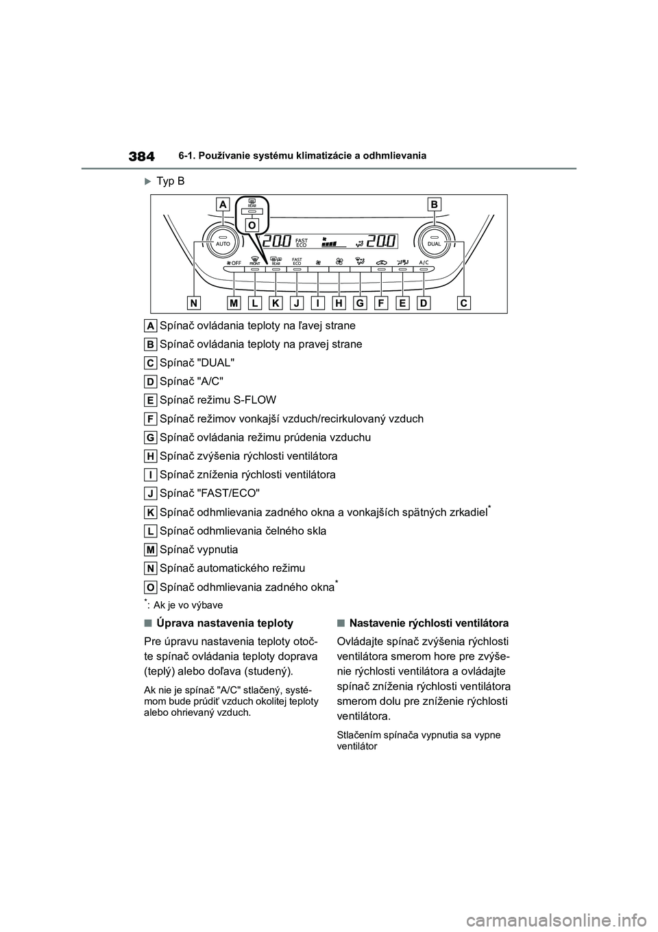 TOYOTA COROLLA 2022 Návod na použitie (in Slovakian) 3846-1. Používanie systému klimatizácie a odhmlievania
Ty p B
Spínač ovládania tepl oty na ľavej strane
Spínač ovládania tepl oty na pravej strane
Spínač "DUAL"
Spínač TOYOTA COROLLA 2022 Návod na použitie (in Slovakian) 3846-1. Používanie systému klimatizácie a odhmlievania
Ty p B
Spínač ovládania tepl oty na ľavej strane
Spínač ovládania tepl oty na pravej strane
Spínač "DUAL"
Spínač