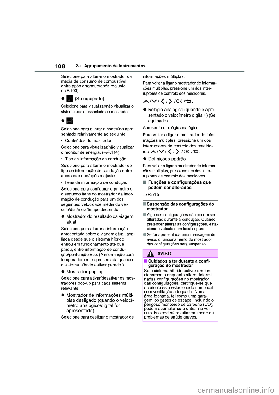 TOYOTA COROLLA 2022 Manual de utilização (in Portuguese) 1082-1. Agrupamento de instrumentos
Selecione para alterar o mostrador da
média de consumo de combustível
entre após arranque/após reajuste.
(P.103)
(Se equipado)
Selecione para visualiz TOYOTA COROLLA 2022 Manual de utilização (in Portuguese) 1082-1. Agrupamento de instrumentos
Selecione para alterar o mostrador da
média de consumo de combustível
entre após arranque/após reajuste.
(P.103)
(Se equipado)
Selecione para visualiz
