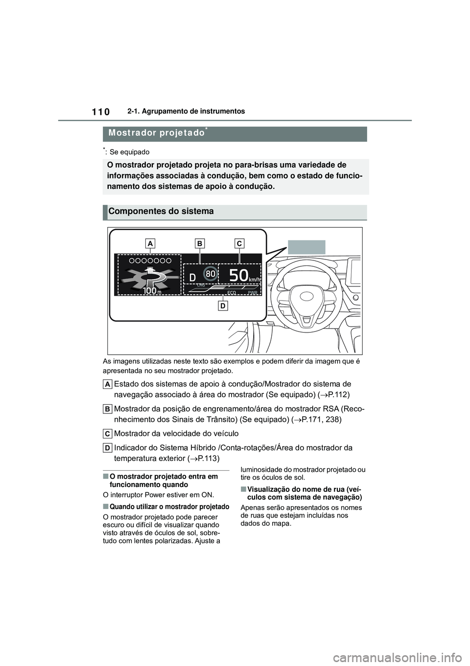 TOYOTA COROLLA 2022 Manual de utilização (in Portuguese) 1102-1. Agrupamento de instrumentos
*: Se equipado
As imagens utilizadas neste texto são exemplos e podem diferir da imagem que é
apresentada no seu mostrador projetado.
Estado dos sistemas de apoi TOYOTA COROLLA 2022 Manual de utilização (in Portuguese) 1102-1. Agrupamento de instrumentos
*: Se equipado
As imagens utilizadas neste texto são exemplos e podem diferir da imagem que é
apresentada no seu mostrador projetado.
Estado dos sistemas de apoi