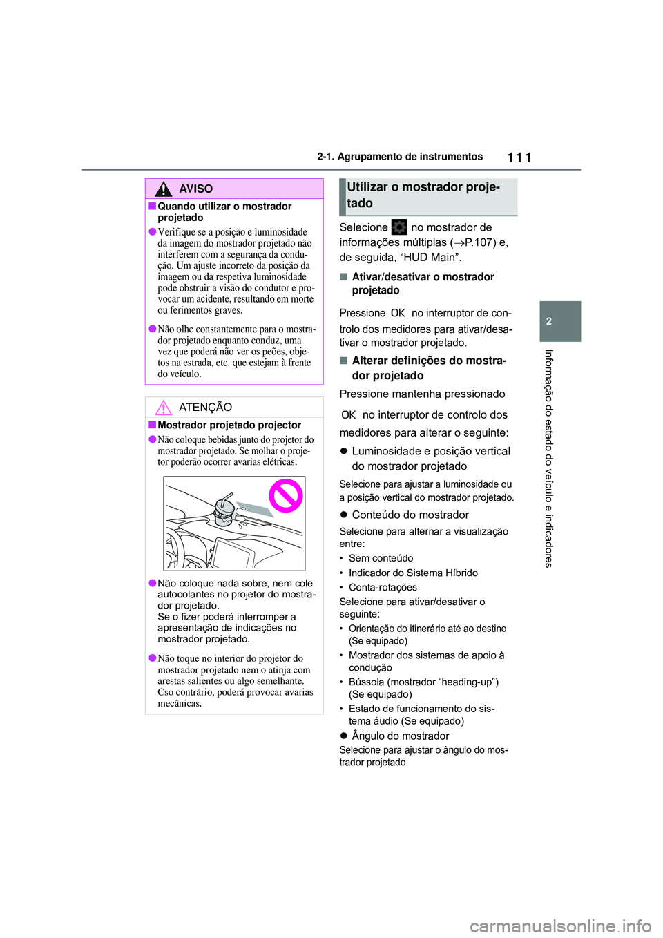 TOYOTA COROLLA 2022 Manual de utilização (in Portuguese) 111
2 2-1. Agrupamento de instrumentos
Informação do estado do veículo e indicadores
Selecione no mostrador de
informações múltiplas (P.107) e,
de seguida, “HUD Main”.
nAtivar/desativ TOYOTA COROLLA 2022 Manual de utilização (in Portuguese) 111
2 2-1. Agrupamento de instrumentos
Informação do estado do veículo e indicadores
Selecione no mostrador de
informações múltiplas (P.107) e,
de seguida, “HUD Main”.
nAtivar/desativ