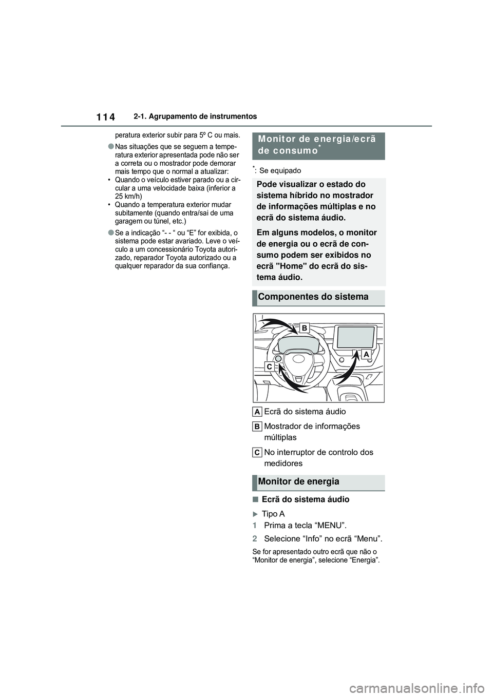 TOYOTA COROLLA 2022 Manual de utilização (in Portuguese) 1142-1. Agrupamento de instrumentos
peratura exterior subir para 5º C ou mais.
lNas situações que se seguem a tempe-
ratura exterior apresentada pode não ser
a correta ou o mostrador pode demorar TOYOTA COROLLA 2022 Manual de utilização (in Portuguese) 1142-1. Agrupamento de instrumentos
peratura exterior subir para 5º C ou mais.
lNas situações que se seguem a tempe-
ratura exterior apresentada pode não ser
a correta ou o mostrador pode demorar
