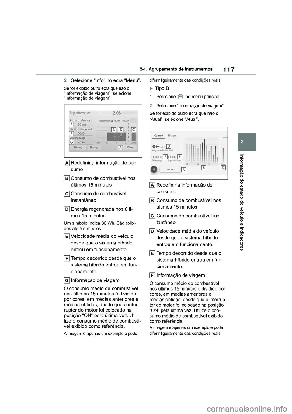 TOYOTA COROLLA 2022 Manual de utilização (in Portuguese) 117
2 2-1. Agrupamento de instrumentos
Informação do estado do veículo e indicadores
2Selecione “Info” no ecrã “Menu”.
Se for exibido outro ecrã que não o
“Informação de viagem”, TOYOTA COROLLA 2022 Manual de utilização (in Portuguese) 117
2 2-1. Agrupamento de instrumentos
Informação do estado do veículo e indicadores
2Selecione “Info” no ecrã “Menu”.
Se for exibido outro ecrã que não o
“Informação de viagem”,