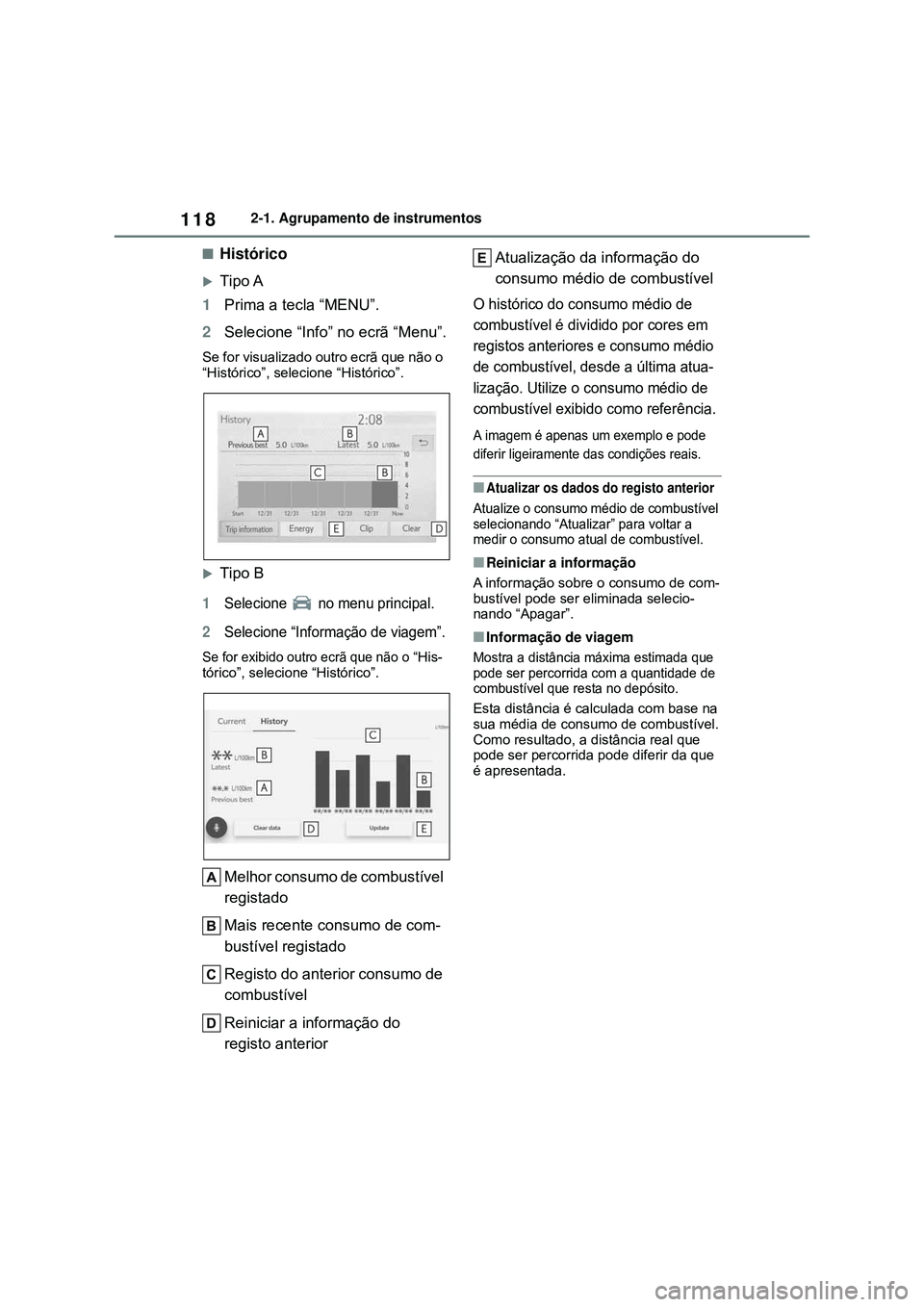 TOYOTA COROLLA 2022 Manual de utilização (in Portuguese) 1182-1. Agrupamento de instrumentos
nHistórico
Tipo A
1Prima a tecla “MENU”.
2Selecione “Info” no ecrã “Menu”.
Se for visualizado outro ecrã que não o
“Histórico”, selecione TOYOTA COROLLA 2022 Manual de utilização (in Portuguese) 1182-1. Agrupamento de instrumentos
nHistórico
Tipo A
1Prima a tecla “MENU”.
2Selecione “Info” no ecrã “Menu”.
Se for visualizado outro ecrã que não o
“Histórico”, selecione