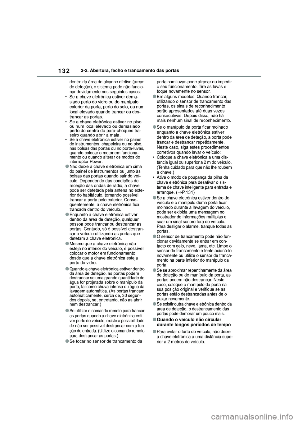 TOYOTA COROLLA 2022 Manual de utilização (in Portuguese) 1323-2. Abertura, fecho e trancamento das portas
dentro da área de alcance efetivo (áreas
de deteção), o sistema pode não funcio-
nar devidamente nos seguintes casos
:
• Se a chave eletrónica TOYOTA COROLLA 2022 Manual de utilização (in Portuguese) 1323-2. Abertura, fecho e trancamento das portas
dentro da área de alcance efetivo (áreas
de deteção), o sistema pode não funcio-
nar devidamente nos seguintes casos
:
• Se a chave eletrónica