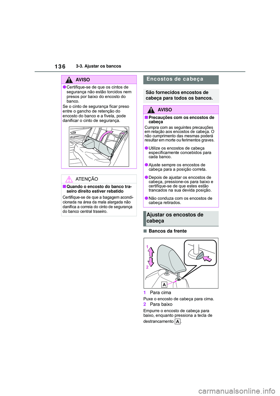 TOYOTA COROLLA 2022 Manual de utilização (in Portuguese) 1363-3. Ajustar os bancos
nBancos da frente
1Para cima
Puxe o encosto de cabeça para cima.
2Para baixo
Empurre o encosto de cabeça para
baixo, enquanto pressiona a tecla de
destrancamento .
AV I S TOYOTA COROLLA 2022 Manual de utilização (in Portuguese) 1363-3. Ajustar os bancos
nBancos da frente
1Para cima
Puxe o encosto de cabeça para cima.
2Para baixo
Empurre o encosto de cabeça para
baixo, enquanto pressiona a tecla de
destrancamento .
AV I S
