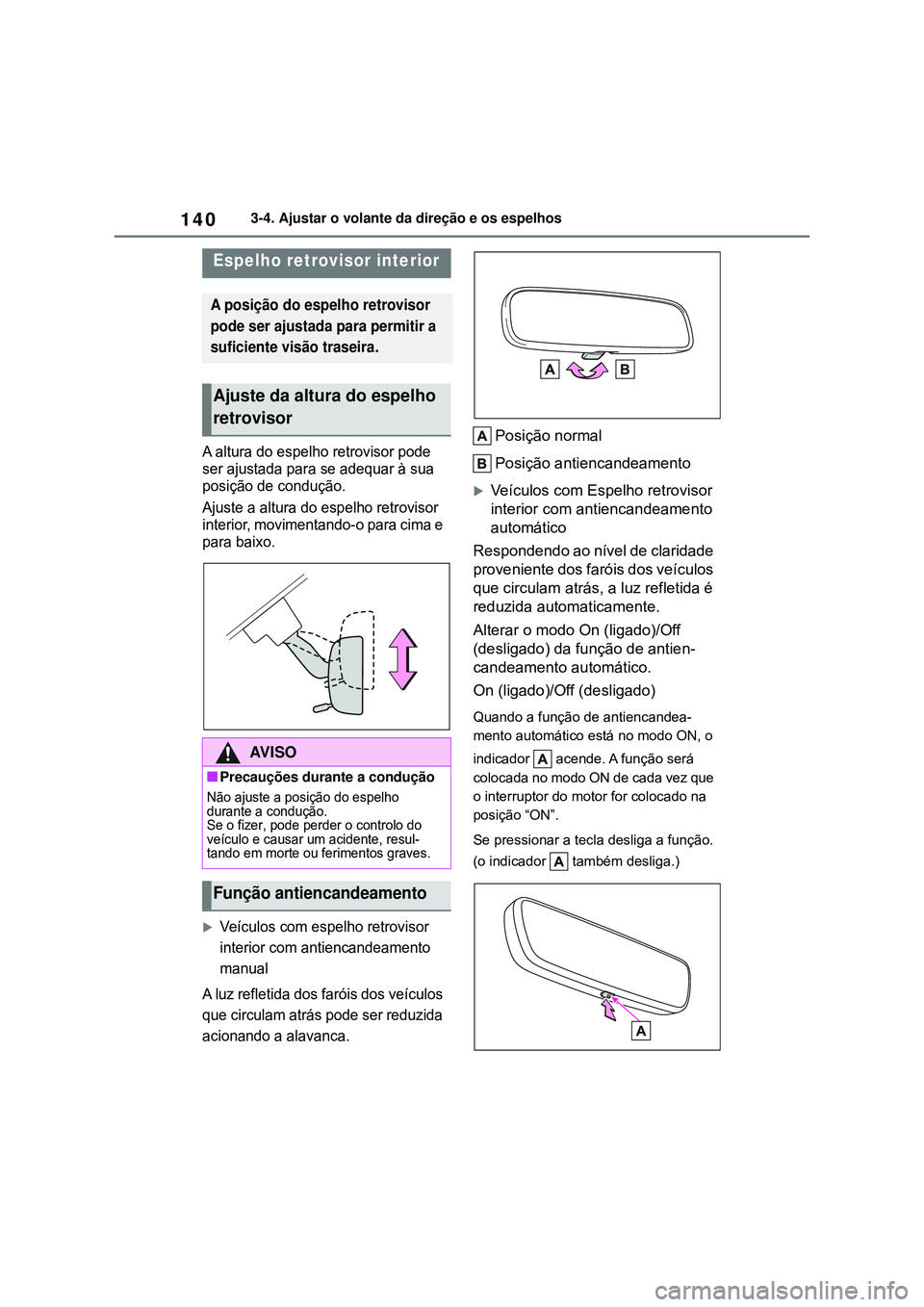 TOYOTA COROLLA 2022 Manual de utilização (in Portuguese) 1403-4. Ajustar o volante da direção e os espelhos
A altura do espelho retrovisor pode
ser ajustada para se adequar à sua
posição de condução.
Ajuste a altura do espelho retrovisor
interior, TOYOTA COROLLA 2022 Manual de utilização (in Portuguese) 1403-4. Ajustar o volante da direção e os espelhos
A altura do espelho retrovisor pode
ser ajustada para se adequar à sua
posição de condução.
Ajuste a altura do espelho retrovisor
interior,