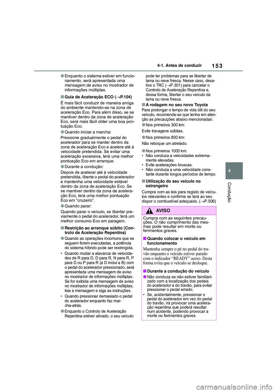 TOYOTA COROLLA 2022 Manual de utilização (in Portuguese) 153
4 4-1. Antes de conduzir
Condução
lEnquanto o sistema estiver em funcio-
namento, será apresentada uma
mensagem de aviso no mostrador de
informações múltiplas.
nGuia de Aceleração ECO ( TOYOTA COROLLA 2022 Manual de utilização (in Portuguese) 153
4 4-1. Antes de conduzir
Condução
lEnquanto o sistema estiver em funcio-
namento, será apresentada uma
mensagem de aviso no mostrador de
informações múltiplas.
nGuia de Aceleração ECO (