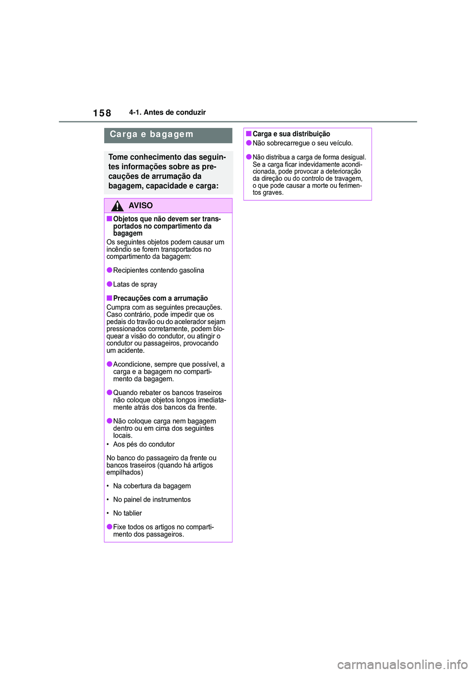 TOYOTA COROLLA 2022 Manual de utilização (in Portuguese) 1584-1. Antes de conduzir
Carga e bagagem
Tome conhecimento das seguin-
tes informações sobre as pre-
cauções de arrumação da
bagagem, capacidade e carga
:
AV I S O
nObjetos que não devem ser TOYOTA COROLLA 2022 Manual de utilização (in Portuguese) 1584-1. Antes de conduzir
Carga e bagagem
Tome conhecimento das seguin-
tes informações sobre as pre-
cauções de arrumação da
bagagem, capacidade e carga
:
AV I S O
nObjetos que não devem ser
