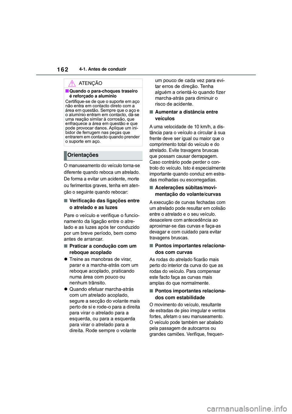 TOYOTA COROLLA 2022 Manual de utilização (in Portuguese) 1624-1. Antes de conduzir
O manuseamento do veículo torna-se
diferente quando reboca um atrelado.
De forma a evitar um acidente, morte
ou ferimentos graves, tenha em aten-
ção o seguinte quando TOYOTA COROLLA 2022 Manual de utilização (in Portuguese) 1624-1. Antes de conduzir
O manuseamento do veículo torna-se
diferente quando reboca um atrelado.
De forma a evitar um acidente, morte
ou ferimentos graves, tenha em aten-
ção o seguinte quando