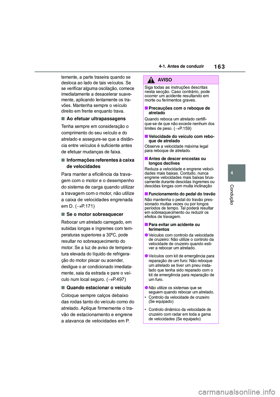 TOYOTA COROLLA 2022 Manual de utilização (in Portuguese) 163
4 4-1. Antes de conduzir
Condução
temente, a parte traseira quando se
desloca ao lado de tais veículos. Se
se verificar alguma oscilação, comece
imediatamente a desacelerar suave-
mente, a TOYOTA COROLLA 2022 Manual de utilização (in Portuguese) 163
4 4-1. Antes de conduzir
Condução
temente, a parte traseira quando se
desloca ao lado de tais veículos. Se
se verificar alguma oscilação, comece
imediatamente a desacelerar suave-
mente, a