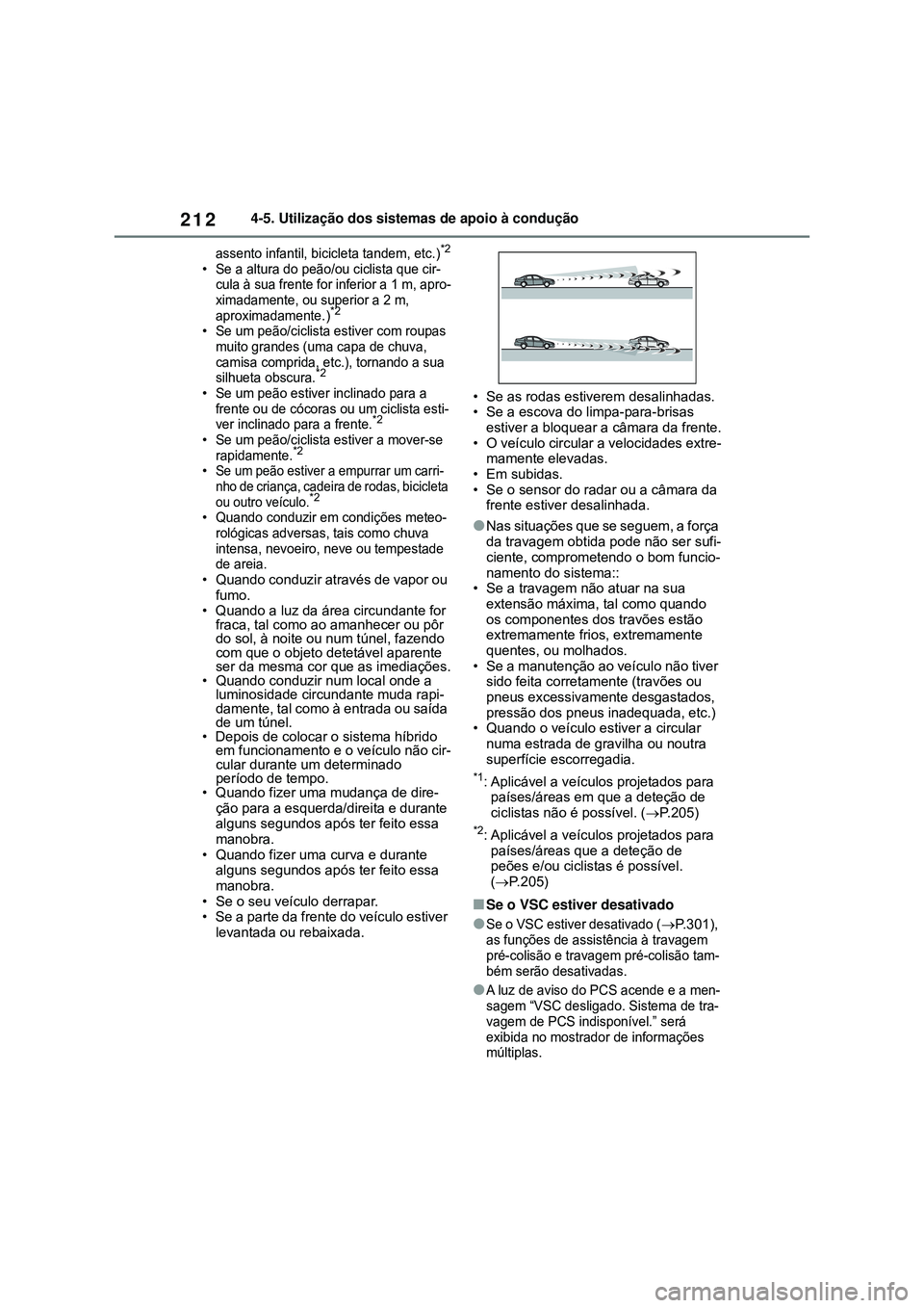 TOYOTA COROLLA 2022 Manual de utilização (in Portuguese) 2124-5. Utilização dos sistemas de apoio à condução
assento infantil, bicicleta tandem, etc.)*2
•Se a altura do peão/ou ciclista que cir-
cula à sua frente for inferior a 1 m, apro-
ximadamen TOYOTA COROLLA 2022 Manual de utilização (in Portuguese) 2124-5. Utilização dos sistemas de apoio à condução
assento infantil, bicicleta tandem, etc.)*2
•Se a altura do peão/ou ciclista que cir-
cula à sua frente for inferior a 1 m, apro-
ximadamen