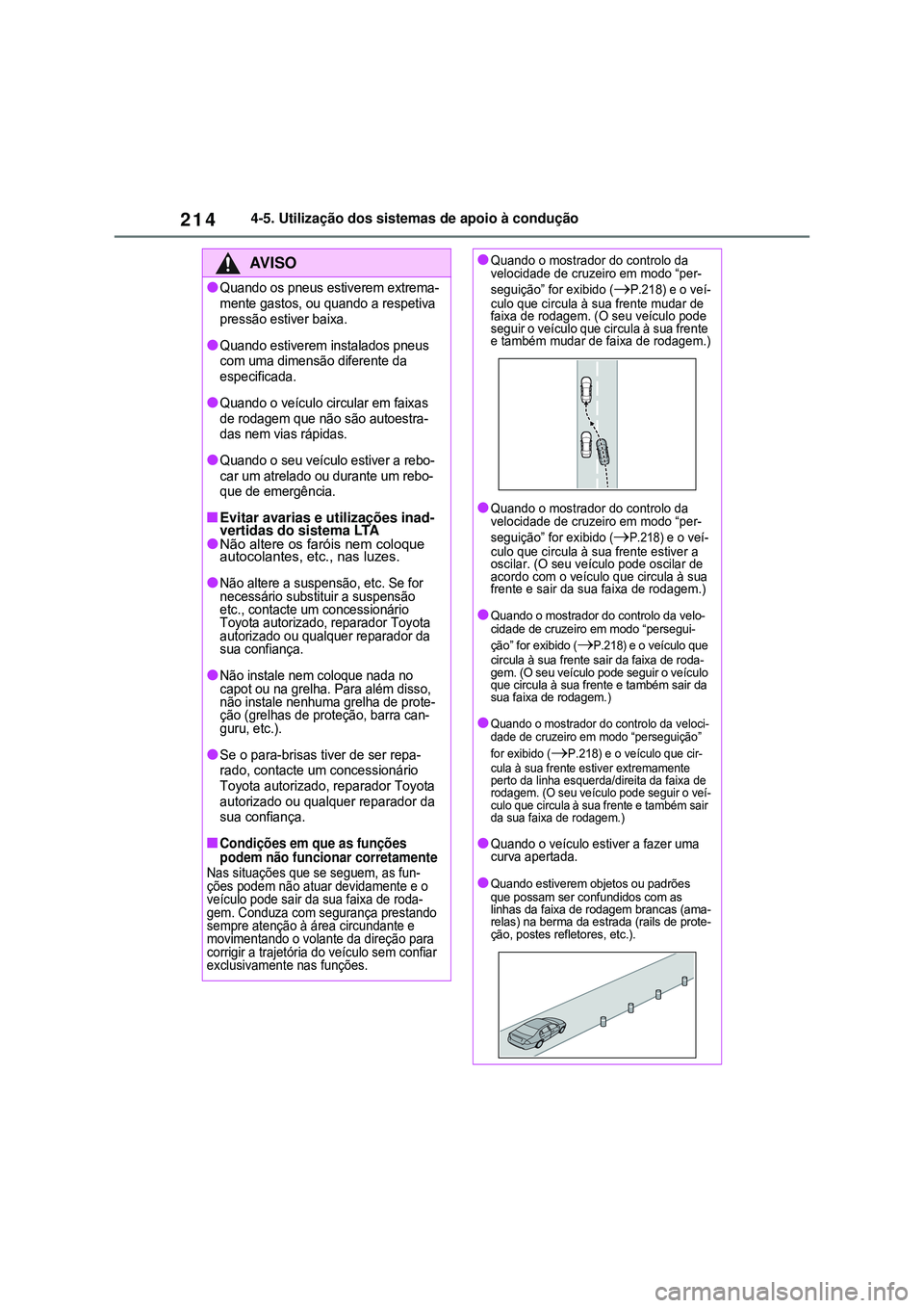 TOYOTA COROLLA 2022 Manual de utilização (in Portuguese) 2144-5. Utilização dos sistemas de apoio à condução
AV I S O
lQuando os pneus estiverem extrema-
mente gastos, ou quando a respetiva
pressão estiver baixa.
lQuando estiverem instalados pneus
c TOYOTA COROLLA 2022 Manual de utilização (in Portuguese) 2144-5. Utilização dos sistemas de apoio à condução
AV I S O
lQuando os pneus estiverem extrema-
mente gastos, ou quando a respetiva
pressão estiver baixa.
lQuando estiverem instalados pneus
c