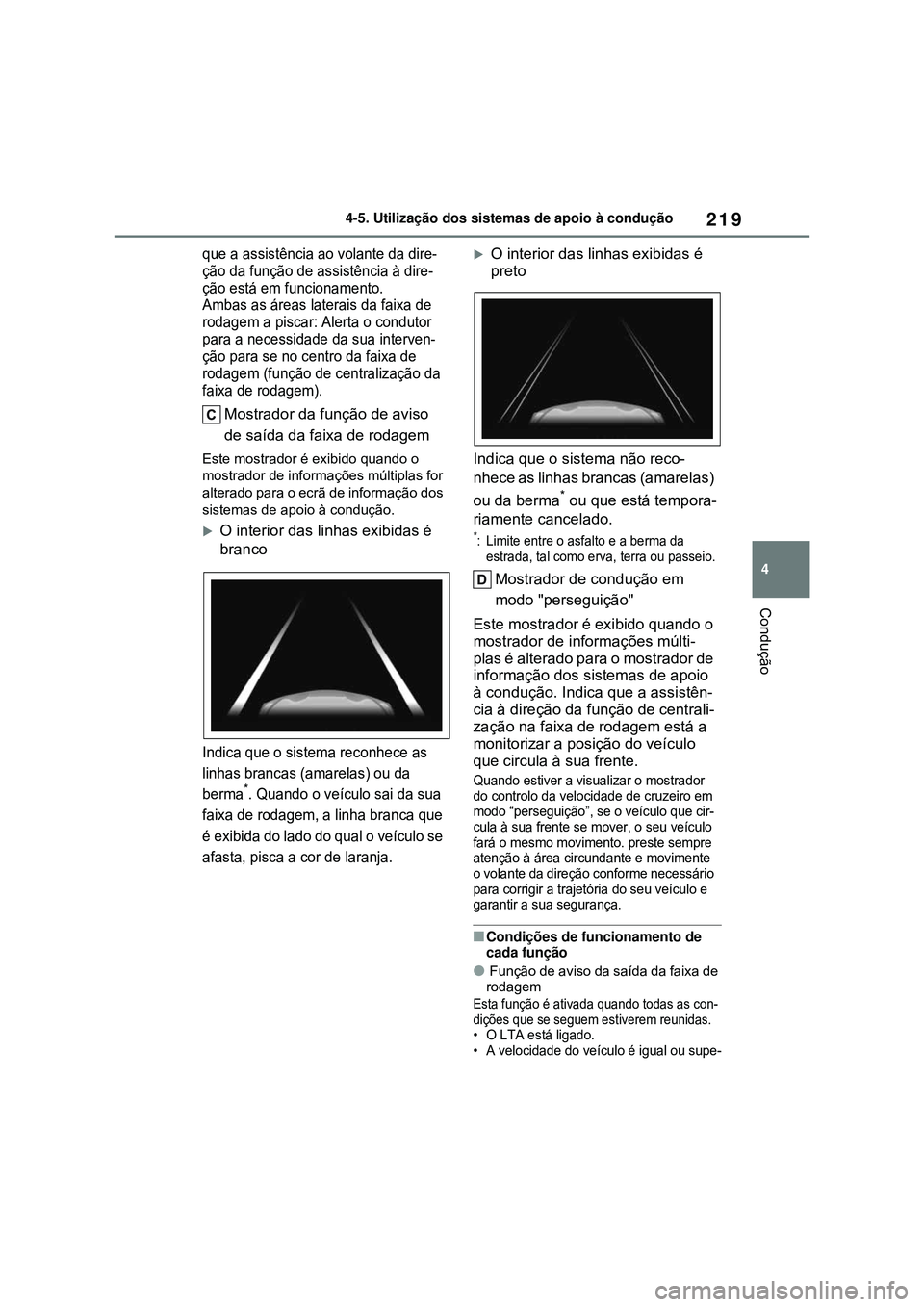 TOYOTA COROLLA 2022 Manual de utilização (in Portuguese) 219
4 4-5. Utilização dos sistemas de apoio à condução
Condução
que a assistência ao volante da dire-
ção da função de assistência à dire-
ção está em funcionamento.
Ambas as áreas TOYOTA COROLLA 2022 Manual de utilização (in Portuguese) 219
4 4-5. Utilização dos sistemas de apoio à condução
Condução
que a assistência ao volante da dire-
ção da função de assistência à dire-
ção está em funcionamento.
Ambas as áreas