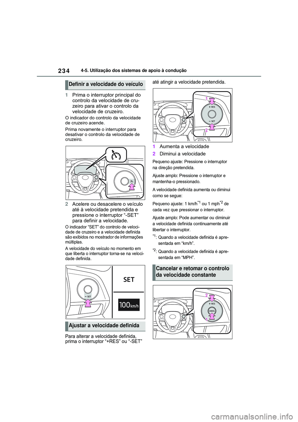 TOYOTA COROLLA 2022 Manual de utilização (in Portuguese) 2344-5. Utilização dos sistemas de apoio à condução
1Prima o interruptor principal do
controlo da velocidade de cru-
zeiro para ativar o controlo da
velocidade de cruzeiro.
O indicador do contr TOYOTA COROLLA 2022 Manual de utilização (in Portuguese) 2344-5. Utilização dos sistemas de apoio à condução
1Prima o interruptor principal do
controlo da velocidade de cru-
zeiro para ativar o controlo da
velocidade de cruzeiro.
O indicador do contr